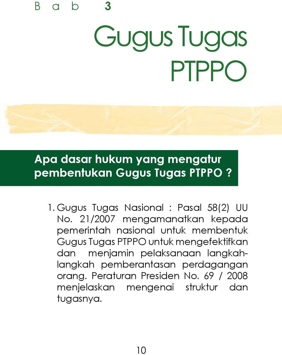 21/2007 mengamanatkan kepada pemerintah nasional untuk membentuk Gugus Tugas PTPPO untuk