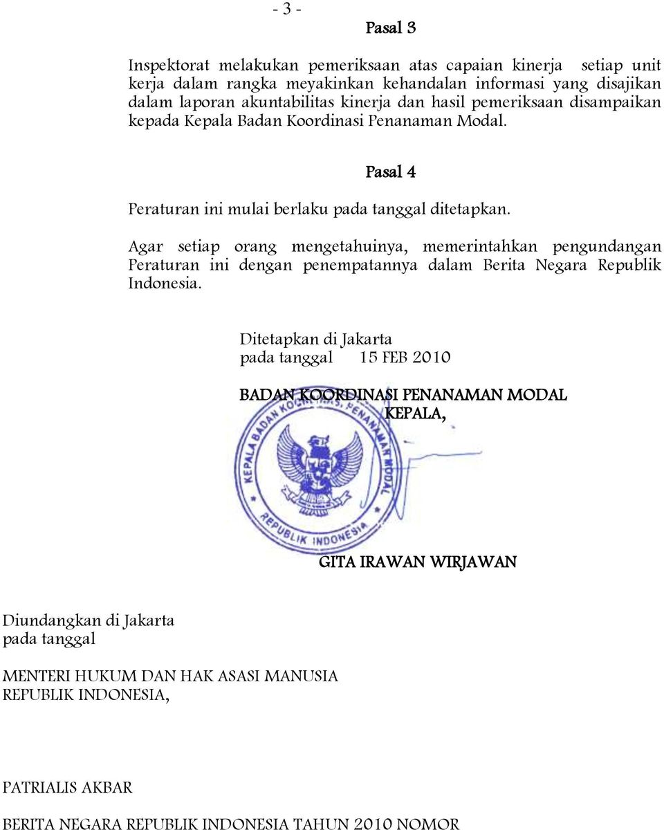 Agar setiap orang mengetahuinya, memerintahkan pengundangan Peraturan ini dengan penempatannya dalam Berita Negara Republik Indonesia.