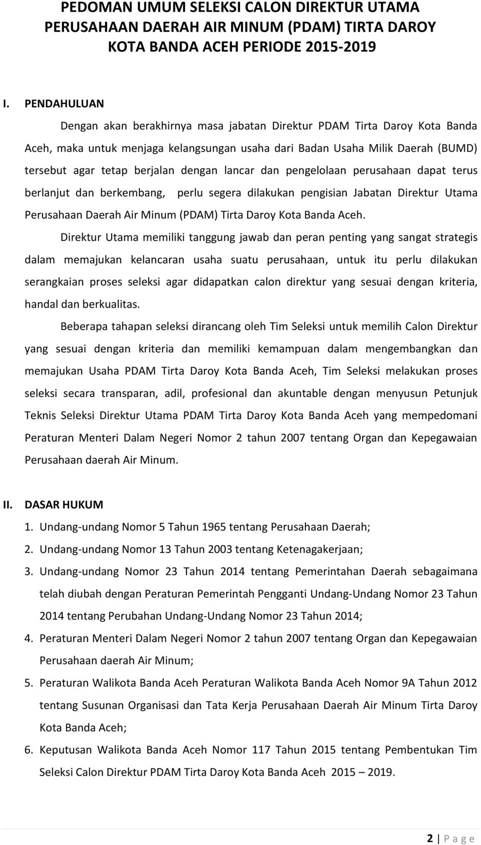 dengan lancar dan pengelolaan perusahaan dapat terus berlanjut dan berkembang, perlu segera dilakukan pengisian Jabatan Direktur Utama Perusahaan Daerah Air Minum (PDAM) Tirta Daroy Kota Banda Aceh.