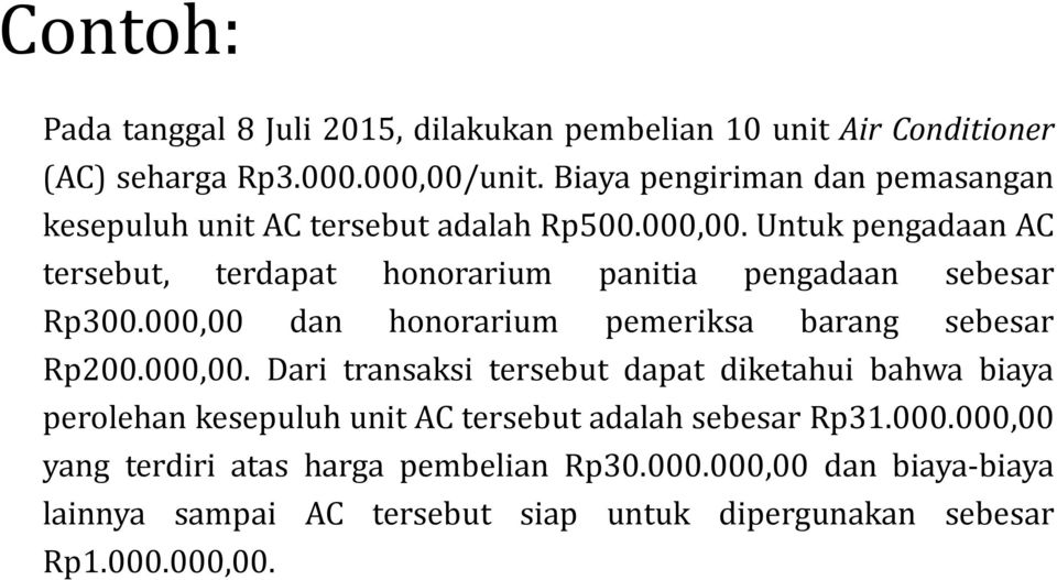 Untuk pengadaan AC tersebut, terdapat honorarium panitia pengadaan sebesar Rp300.000,00 