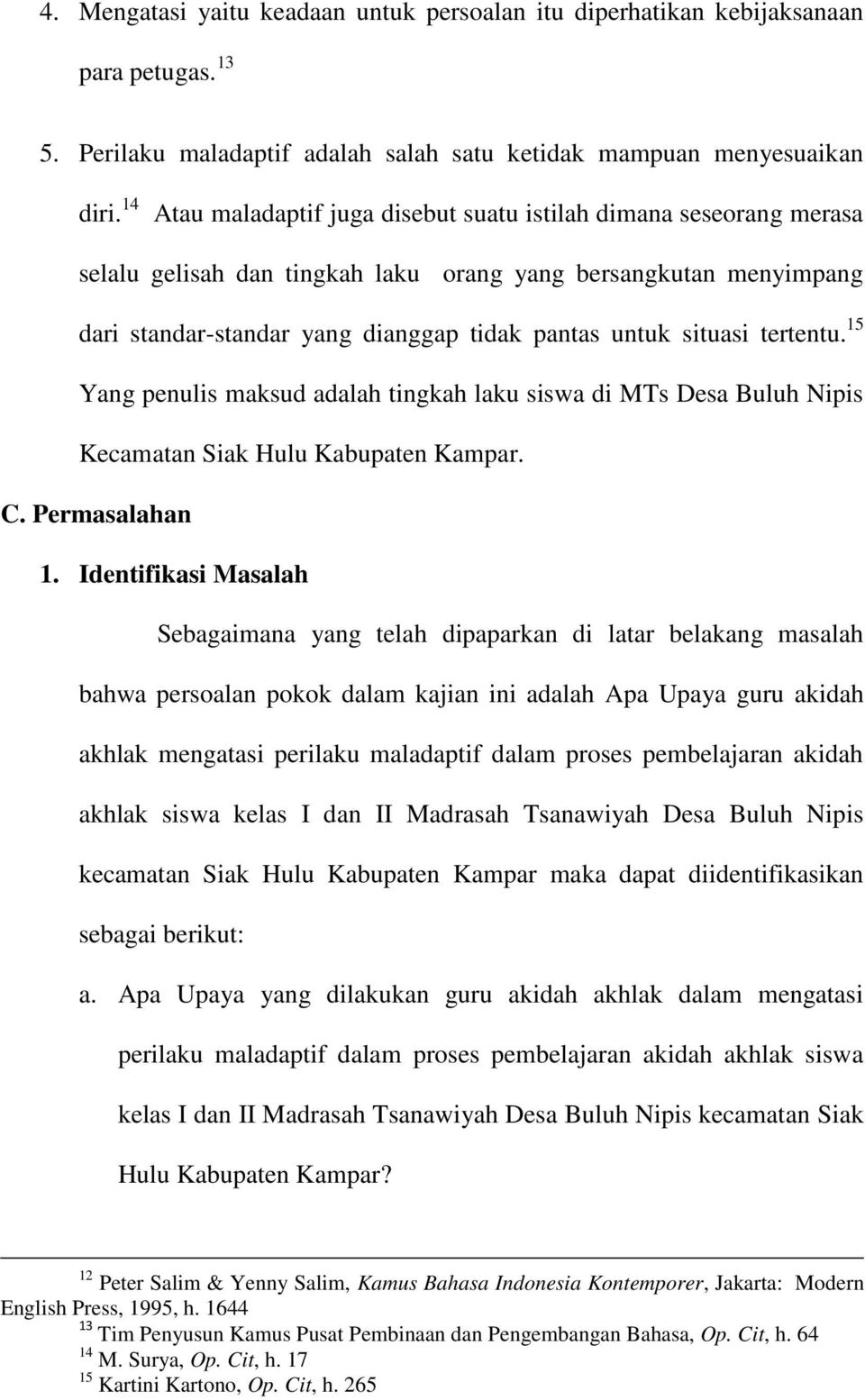 tertentu. 15 Yang penulis maksud adalah tingkah laku siswa di MTs Desa Buluh Nipis Kecamatan Siak Hulu Kabupaten Kampar. C. Permasalahan 1.
