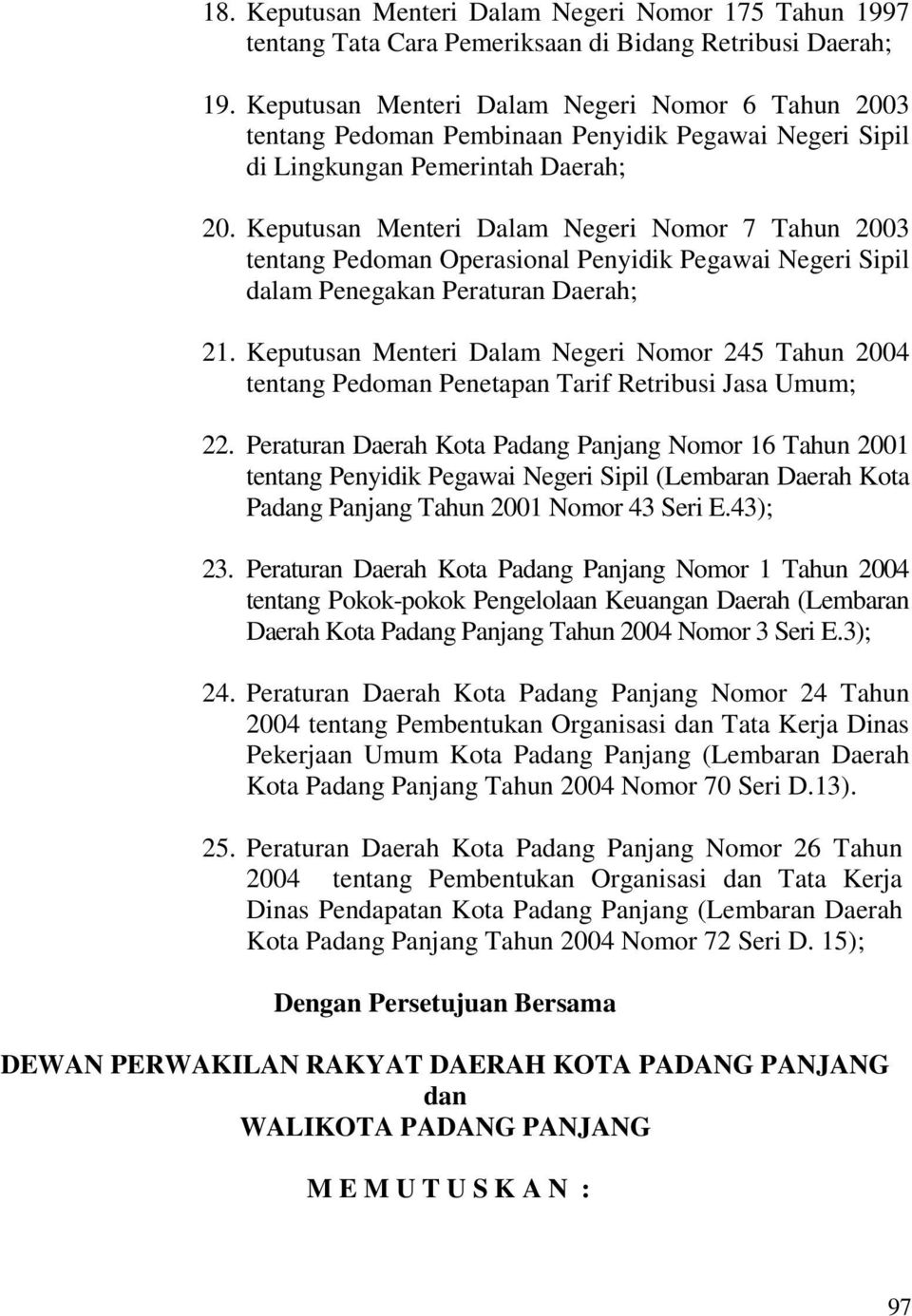 Keputusan Menteri Dalam Negeri Nomor 7 Tahun 2003 tentang Pedoman Operasional Penyidik Pegawai Negeri Sipil dalam Penegakan Peraturan Daerah; 21.