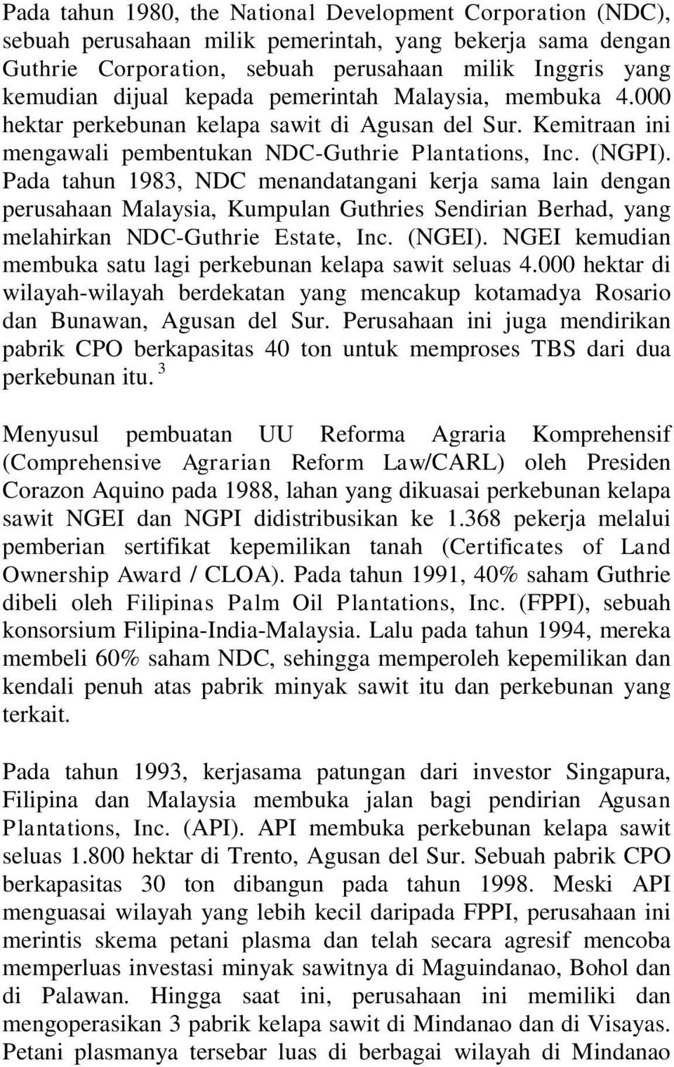 Pada tahun 1983, NDC menandatangani kerja sama lain dengan perusahaan Malaysia, Kumpulan Guthries Sendirian Berhad, yang melahirkan NDC-Guthrie Estate, Inc. (NGEI).