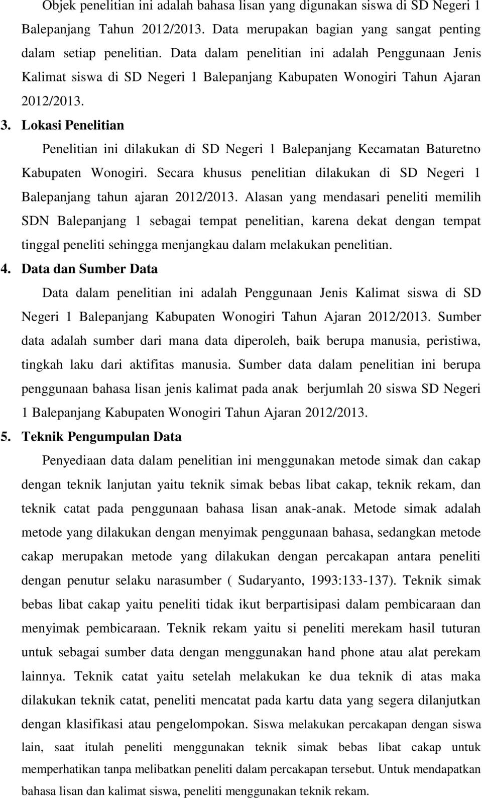 Lokasi Penelitian Penelitian ini dilakukan di SD Negeri 1 Balepanjang Kecamatan Baturetno Kabupaten Wonogiri. Secara khusus penelitian dilakukan di SD Negeri 1 Balepanjang tahun ajaran 2012/2013.