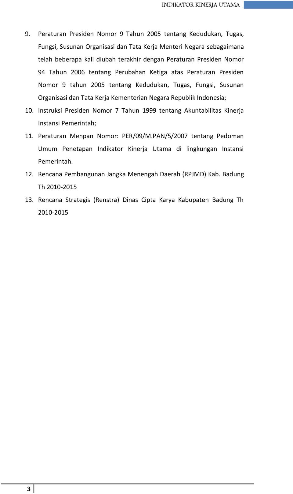 Indonesia; 10. Instruksi Presiden Nomor 7 Tahun 1999 tentang Akuntabilitas Kinerja Instansi Pemerintah; 11. Peraturan Menpan Nomor: PER/09/M.