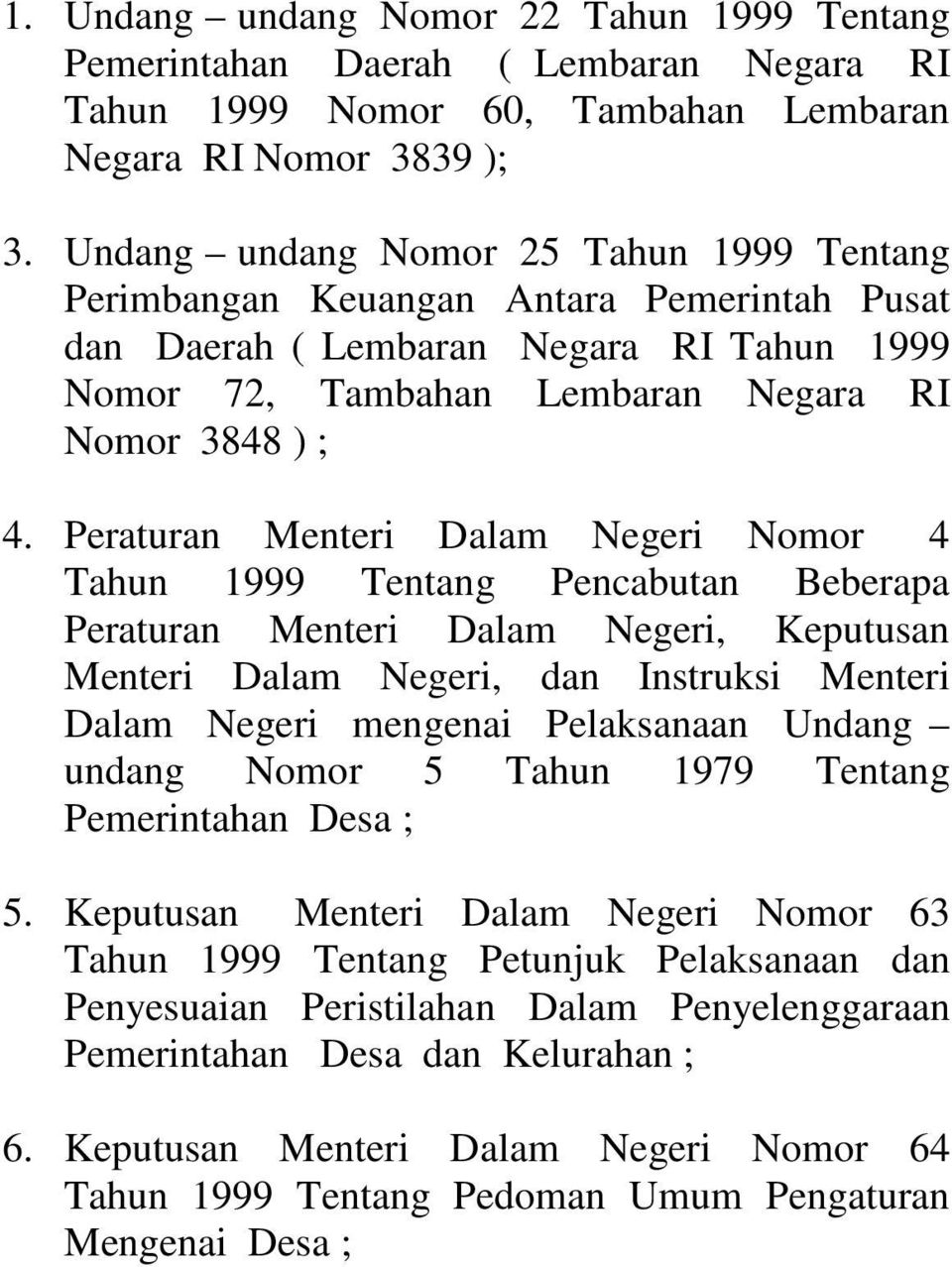 Peraturan Menteri Dalam Negeri Nomor 4 Tahun 1999 Tentang Pencabutan Beberapa Peraturan Menteri Dalam Negeri, Keputusan Menteri Dalam Negeri, dan Instruksi Menteri Dalam Negeri mengenai Pelaksanaan