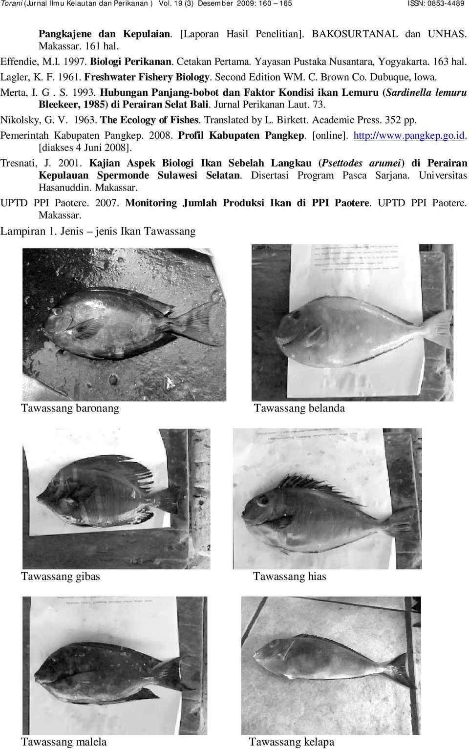 Hubungan Panjang-bobot dan Faktor Kondisi ikan Lemuru (Sardinella lemuru Bleekeer, 1985) di Perairan Selat Bali. Jurnal Perikanan Laut. 73. Nikolsky, G. V. 1963. The Ecology of Fishes.