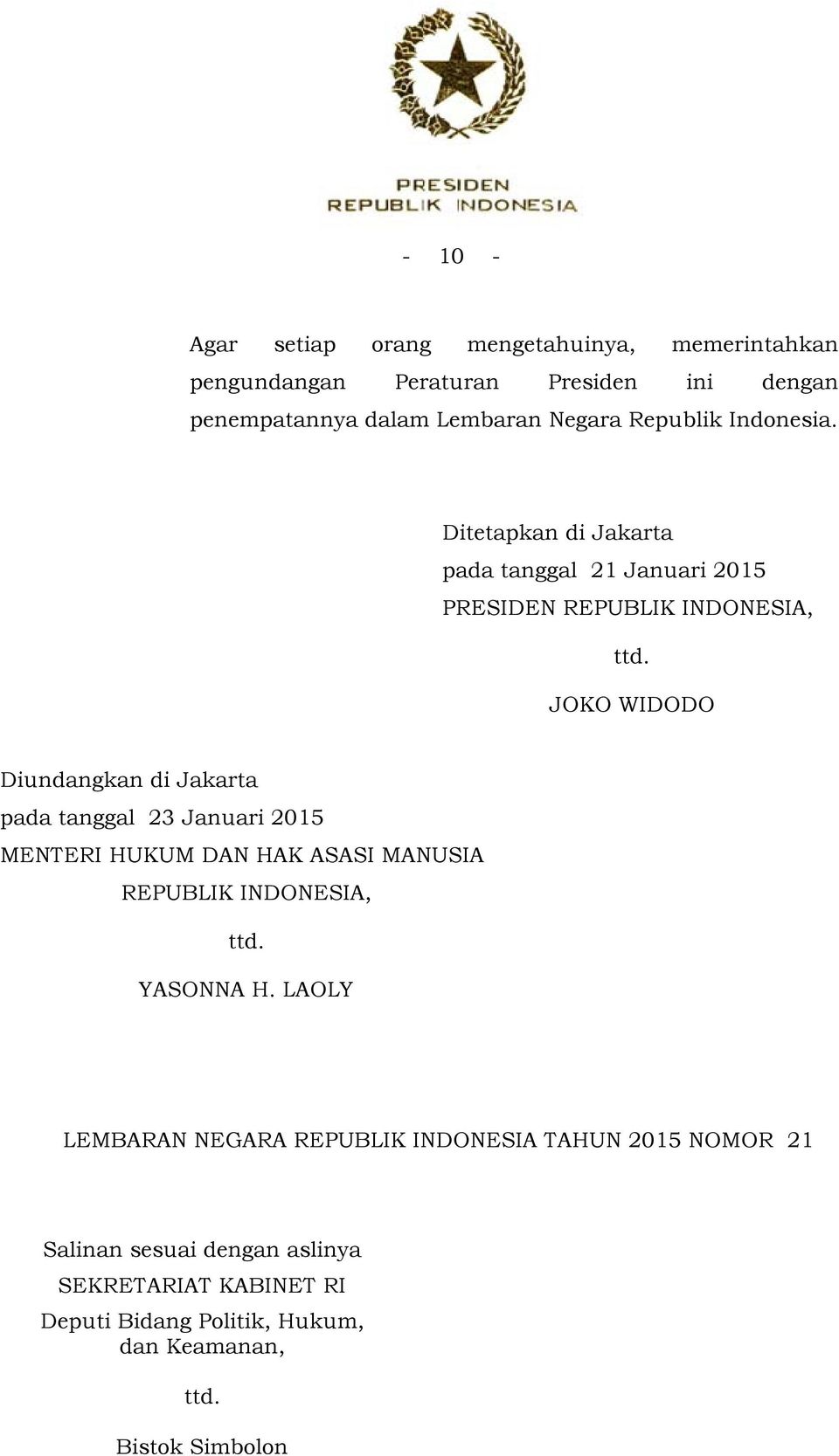 JOKO WIDODO Diundangkan di Jakarta pada tanggal 23 Januari 2015 MENTERI HUKUM DAN HAK ASASI MANUSIA REPUBLIK INDONESIA, ttd. YASONNA H.