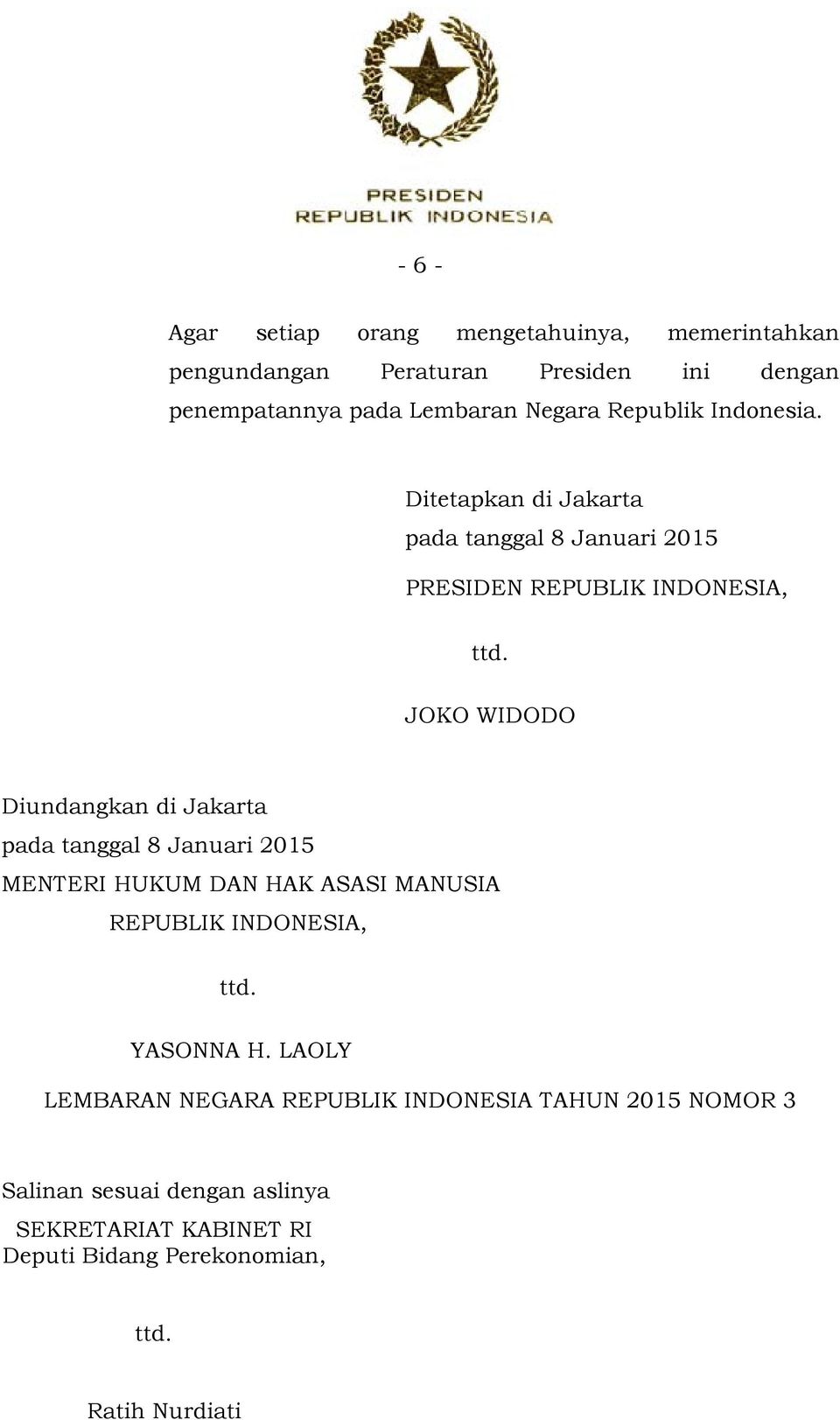 JOKO WIDODO Diundangkan di Jakarta pada tanggal 8 Januari 2015 MENTERI HUKUM DAN HAK ASASI MANUSIA REPUBLIK INDONESIA, ttd.