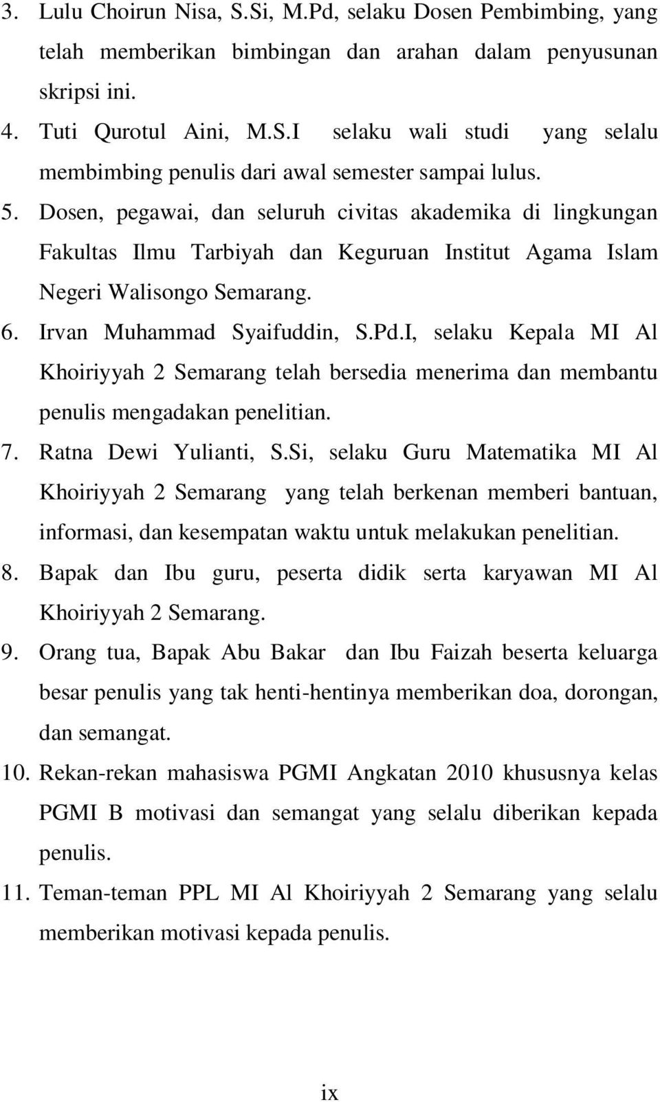I, selaku Kepala MI Al Khoiriyyah 2 Semarang telah bersedia menerima dan membantu penulis mengadakan penelitian. 7. Ratna Dewi Yulianti, S.