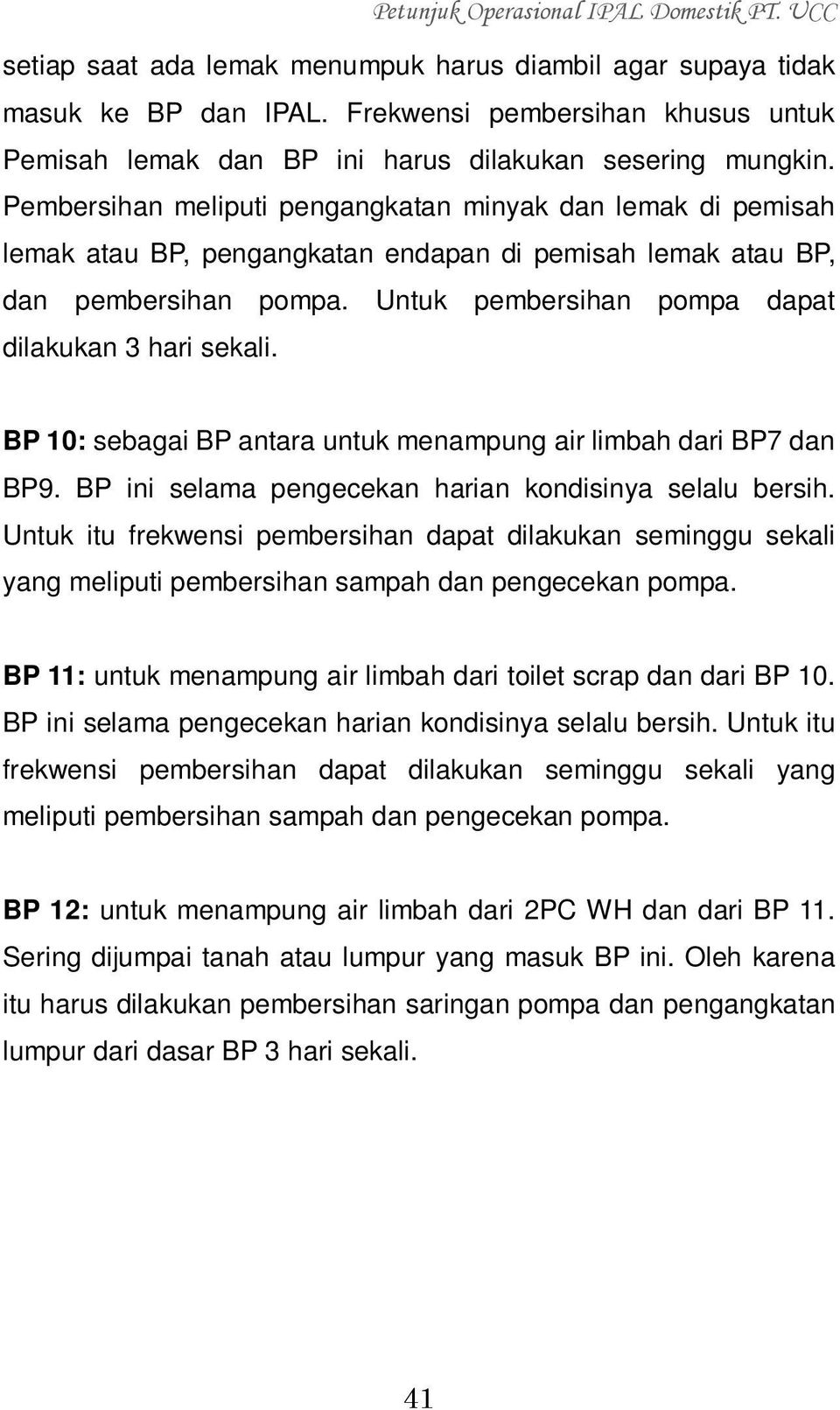 Untuk pembersihan pompa dapat dilakukan 3 hari sekali. BP 10: sebagai BP antara untuk menampung air limbah dari BP7 dan BP9. BP ini selama pengecekan harian kondisinya selalu bersih.