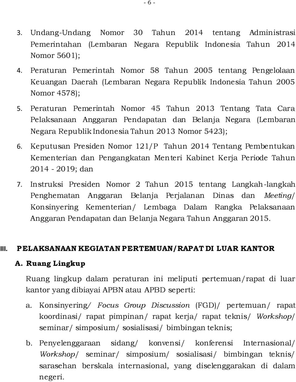 Peraturan Pemerintah Nomor 45 Tahun 2013 Tentang Tata Cara Pelaksanaan Anggaran Pendapatan dan Belanja Negara (Lembaran Negara Republik Indonesia Tahun 2013 Nomor 5423); 6.