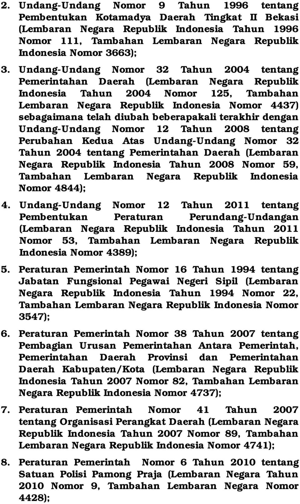 Undang-Undang Nomor 32 Tahun 2004 tentang Pemerintahan Daerah (Lembaran Negara Republik Indonesia Tahun 2004 Nomor 125, Tambahan Lembaran Negara Republik Indonesia Nomor 4437) sebagaimana telah