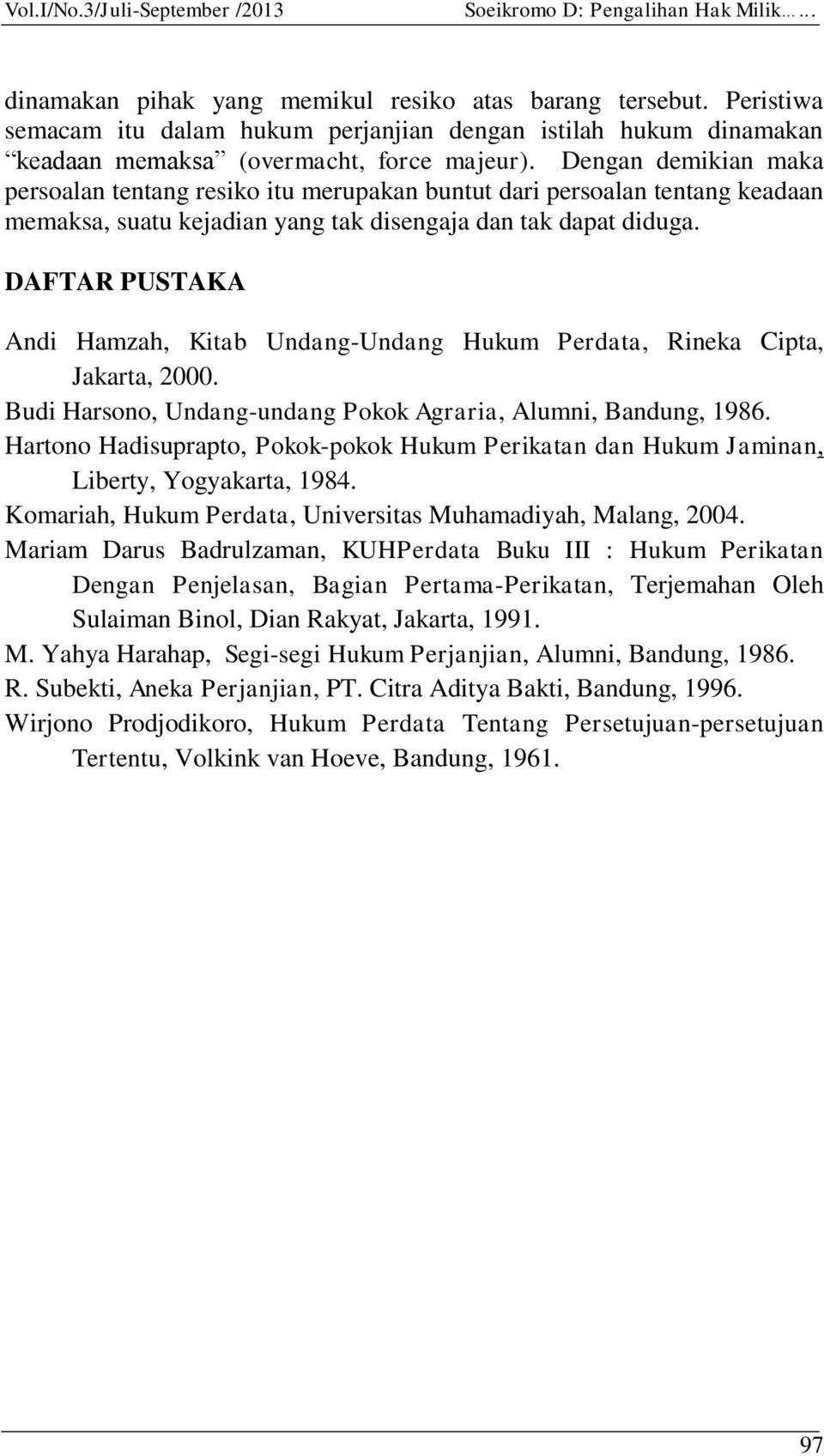 DAFTAR PUSTAKA Andi Hamzah, Kitab Undang-Undang Hukum Perdata, Rineka Cipta, Jakarta, 2000. Budi Harsono, Undang-undang Pokok Agraria, Alumni, Bandung, 1986.