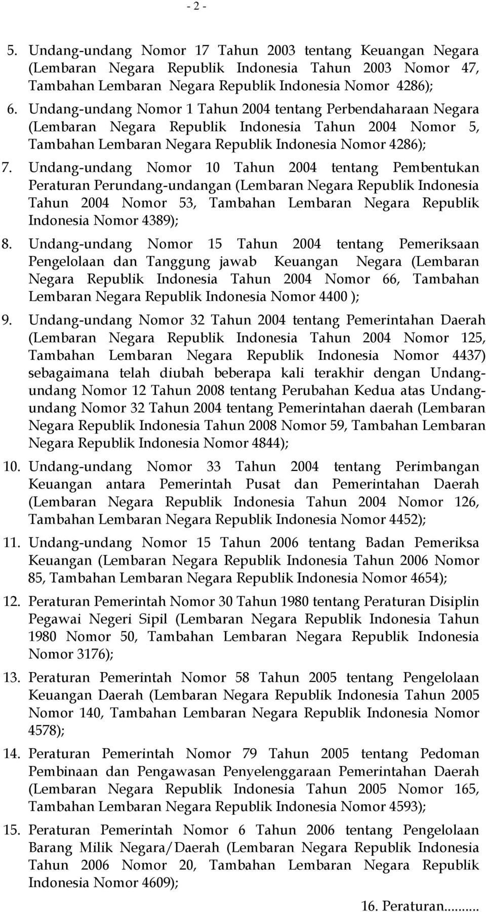 Undang-undang Nomor 10 Tahun 2004 tentang Pembentukan Peraturan Perundang-undangan (Lembaran Negara Republik Indonesia Tahun 2004 Nomor 53, Tambahan Lembaran Negara Republik Indonesia Nomor 4389); 8.