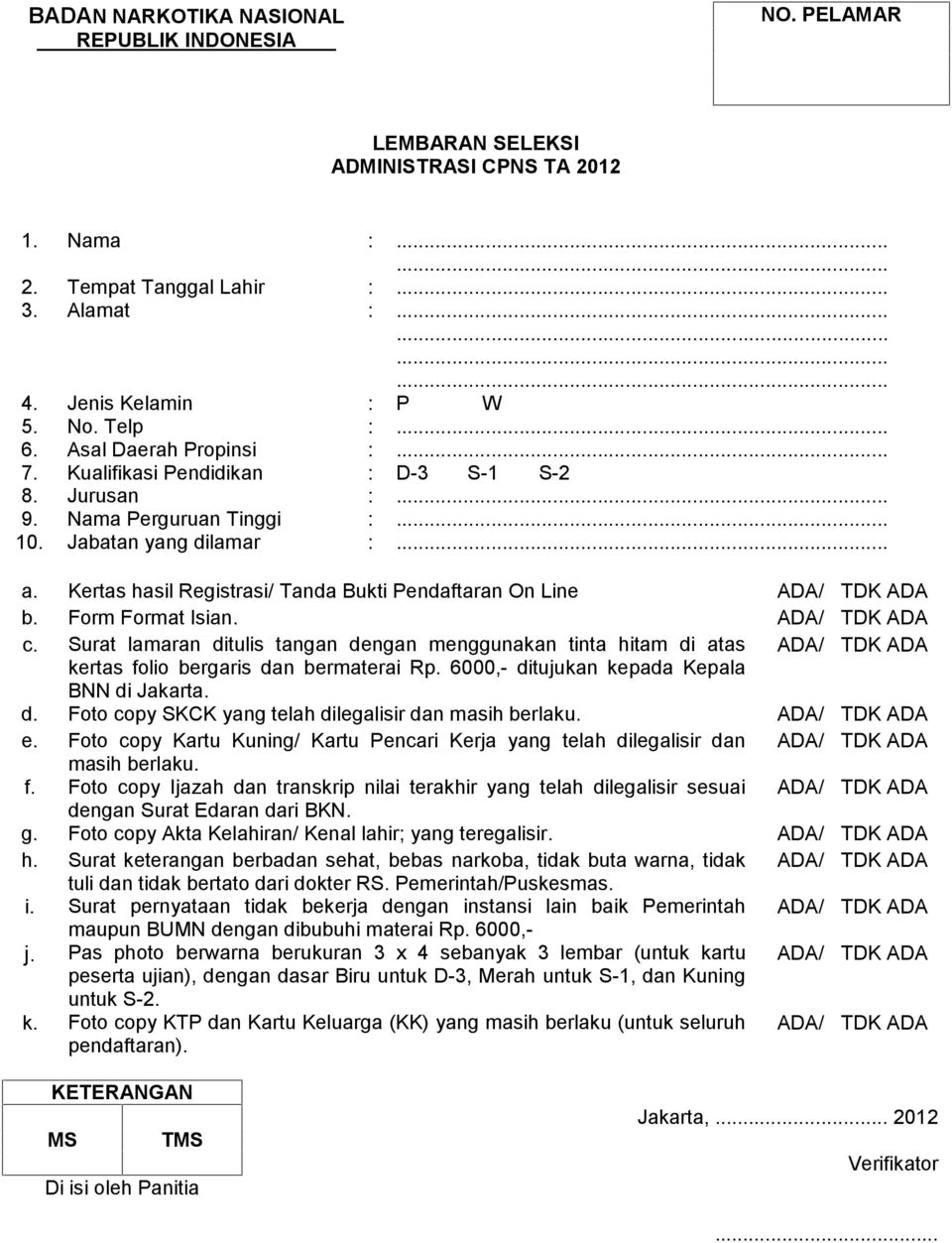 Kertas hasil Registrasi/ Tanda Bukti Pendaftaran On Line ADA/ TDK ADA b. Form Format Isian. ADA/ TDK ADA c.