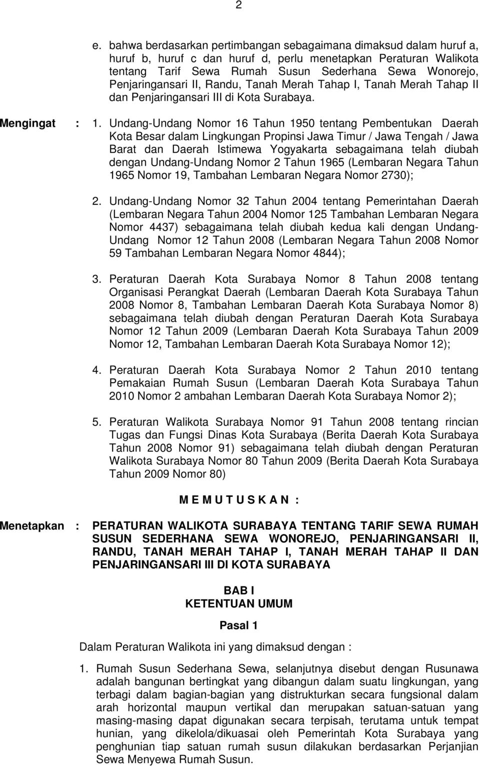 Undang-Undang Nomor 16 Tahun 1950 tentang Pembentukan Daerah Kota Besar dalam Lingkungan Propinsi Jawa Timur / Jawa Tengah / Jawa Barat dan Daerah Istimewa Yogyakarta sebagaimana telah diubah dengan