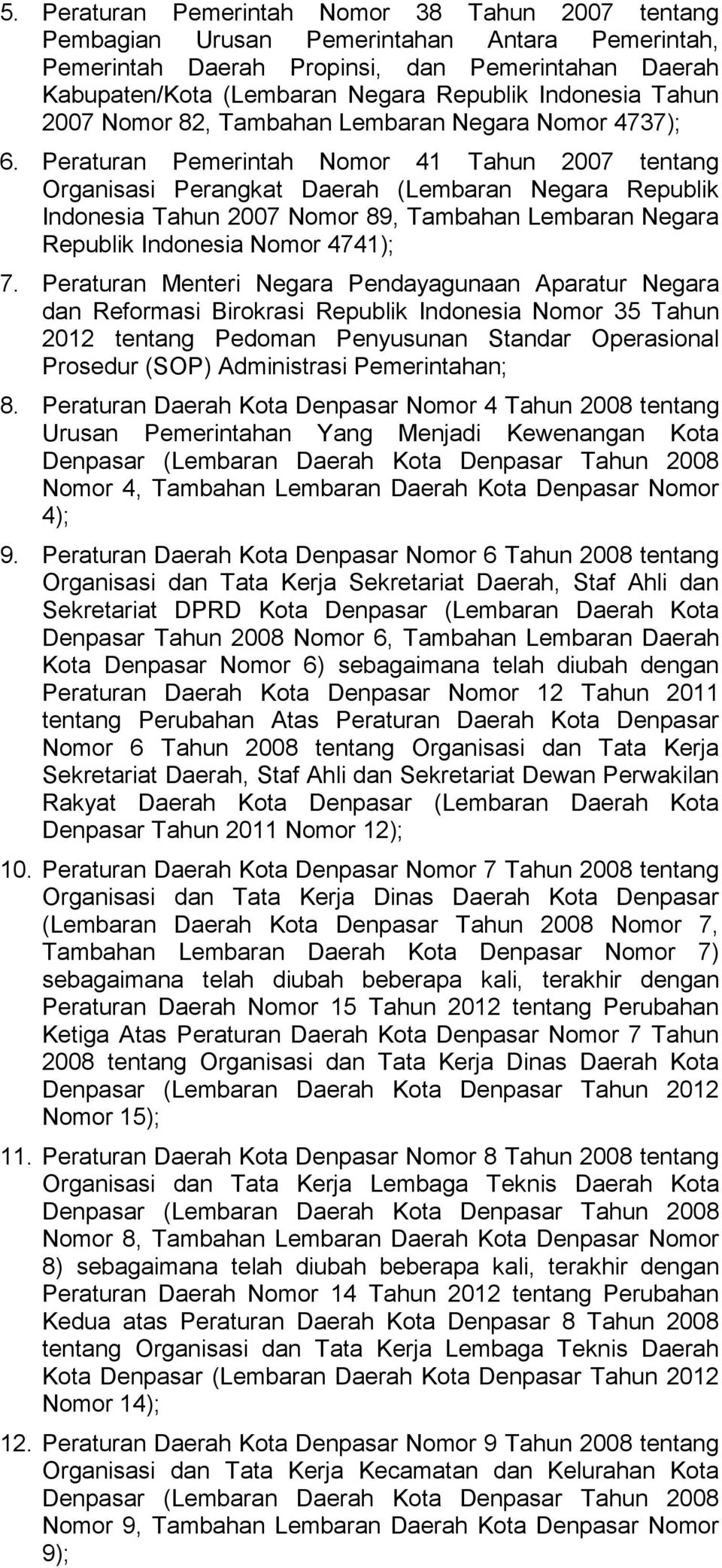 Peraturan Pemerintah Nomor 41 Tahun 2007 tentang Organisasi Perangkat Daerah (Lembaran Negara Republik Indonesia Tahun 2007 Nomor 89, Tambahan Lembaran Negara Republik Indonesia Nomor 4741); 7.