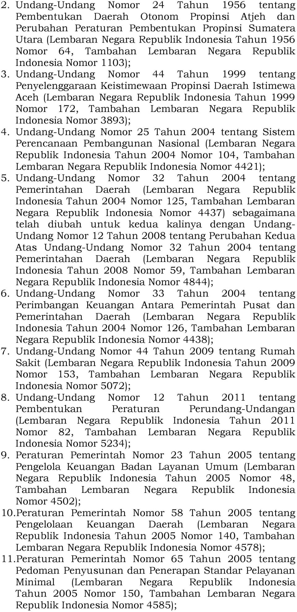 Undang-Undang Nomor 44 Tahun 1999 tentang Penyelenggaraan Keistimewaan Propinsi Daerah Istimewa Aceh (Lembaran Negara Republik Indonesia Tahun 1999 Nomor 172, Tambahan Lembaran Negara Republik