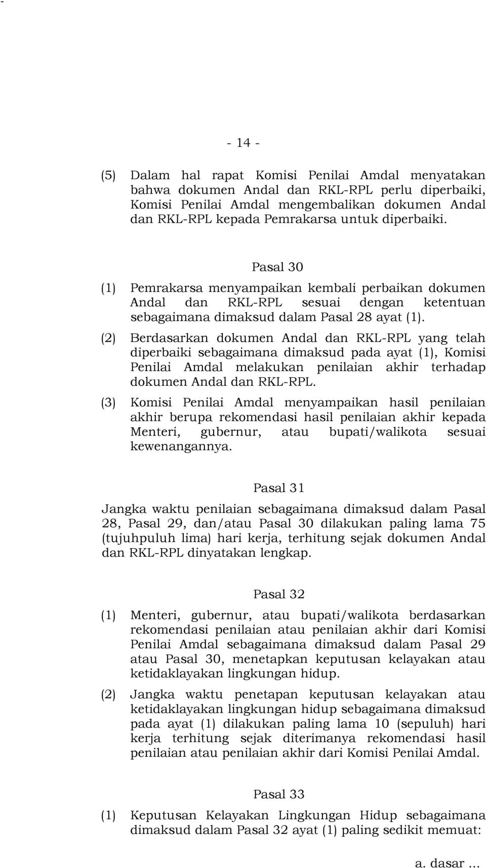 (2) Berdasarkan dokumen Andal dan RKL-RPL yang telah diperbaiki sebagaimana dimaksud pada ayat (1), Komisi Penilai Amdal melakukan penilaian akhir terhadap dokumen Andal dan RKL-RPL.