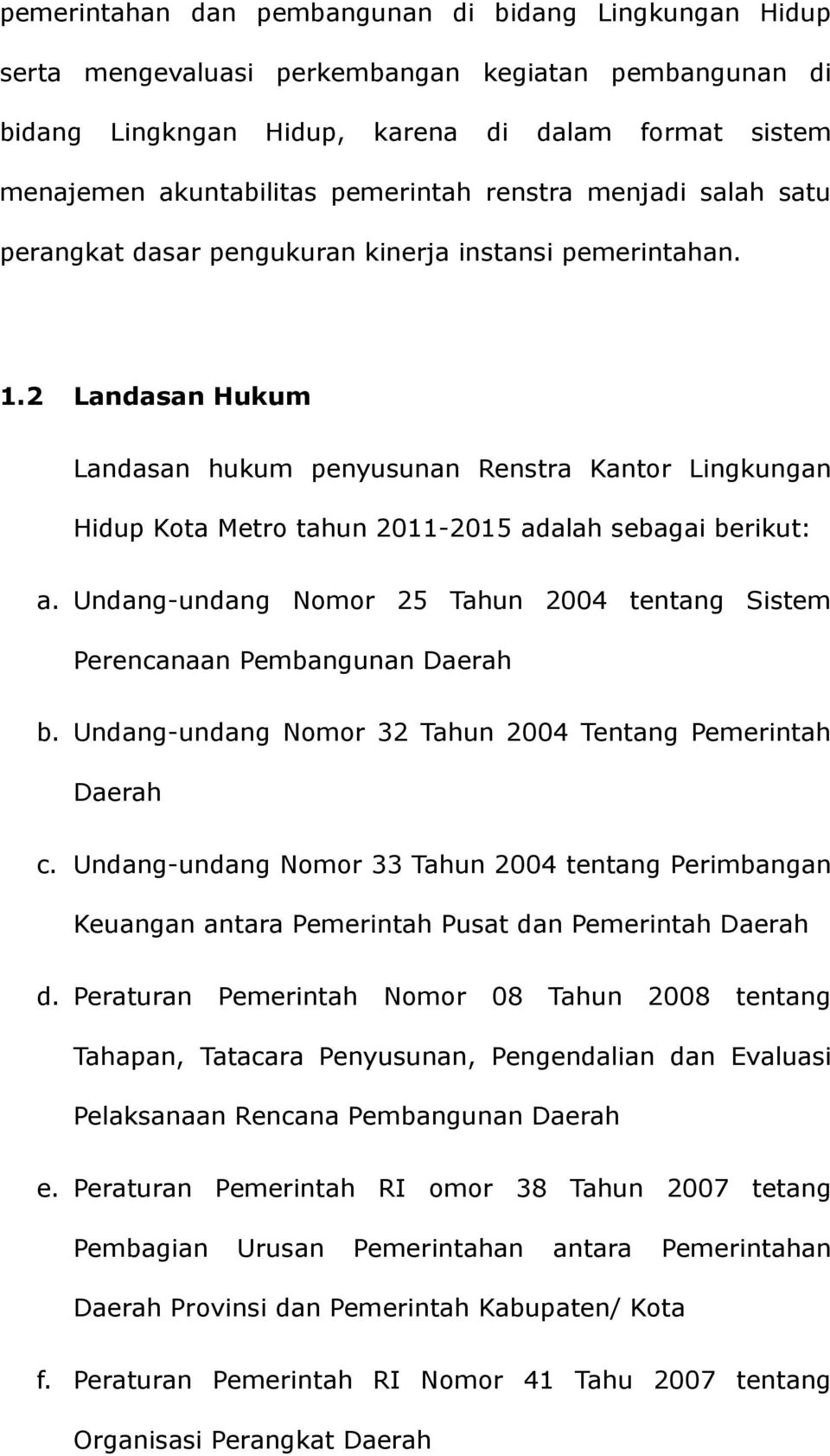 Undang-undang Nomor 25 Tahun 2004 tentang Sistem Perencanaan Pembangunan Daerah b. Undang-undang Nomor 32 Tahun 2004 Tentang Pemerintah Daerah c.