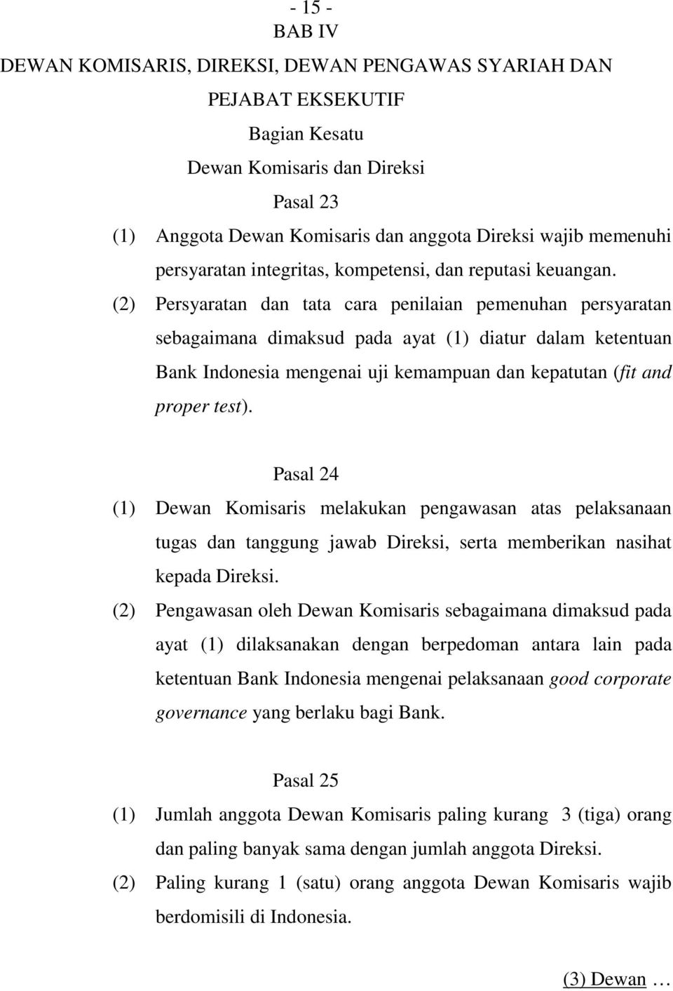 (2) Persyaratan dan tata cara penilaian pemenuhan persyaratan sebagaimana dimaksud pada ayat (1) diatur dalam ketentuan Bank Indonesia mengenai uji kemampuan dan kepatutan (fit and proper test).