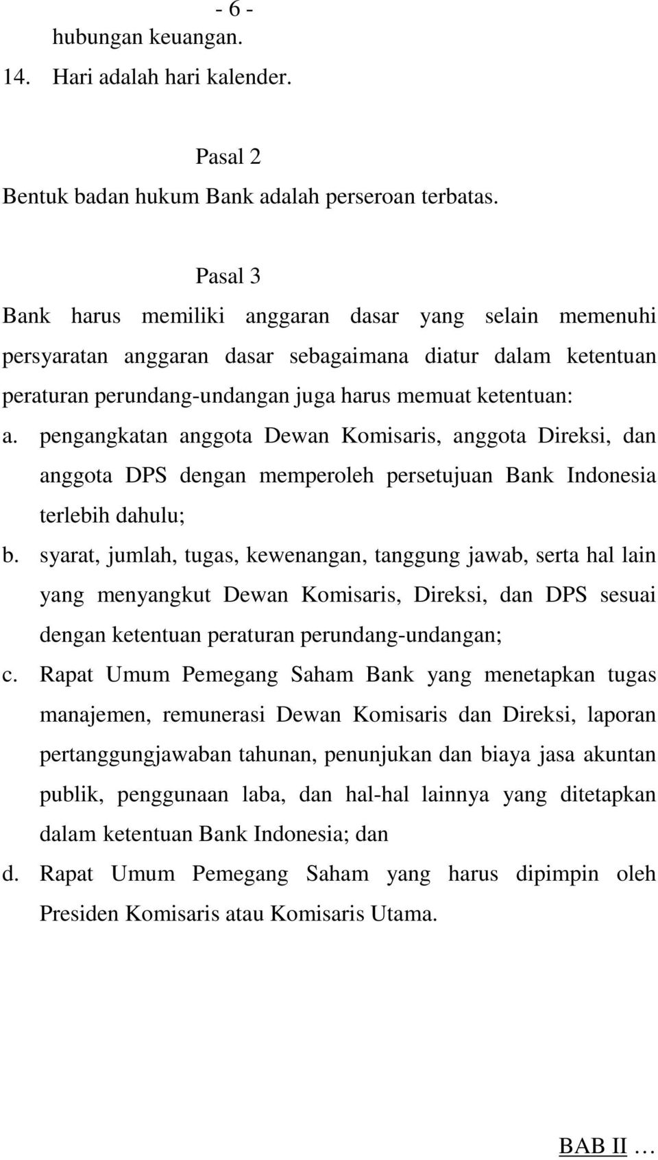 pengangkatan anggota Dewan Komisaris, anggota Direksi, dan anggota DPS dengan memperoleh persetujuan Bank Indonesia terlebih dahulu; b.