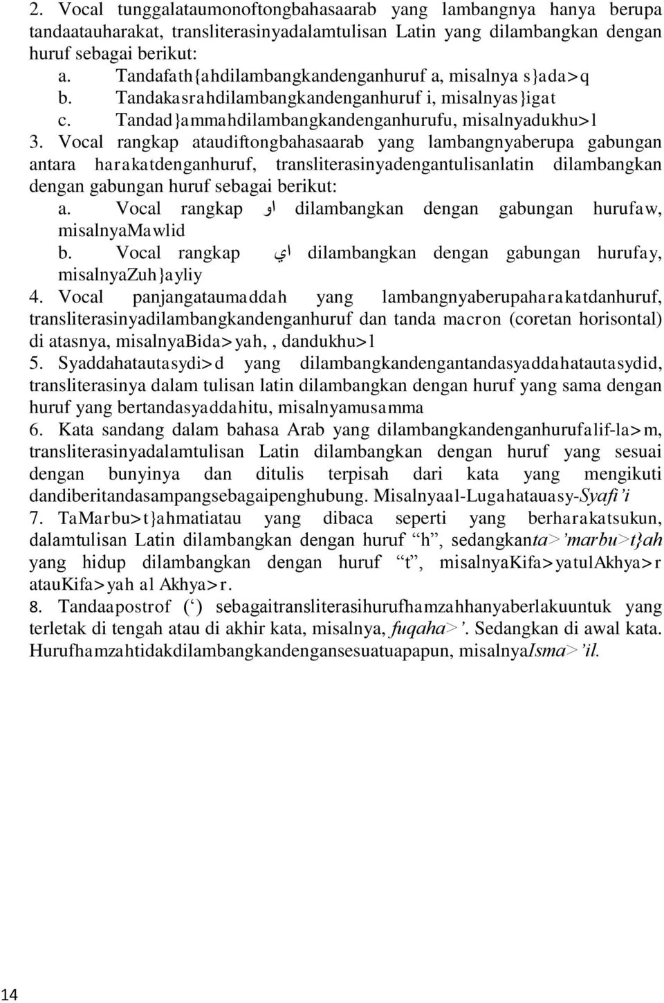 Vocal rangkap ataudiftongbahasaarab yang lambangnyaberupa gabungan antara harakatdenganhuruf, transliterasinyadengantulisanlatin dilambangkan dengan gabungan huruf sebagai berikut: a.