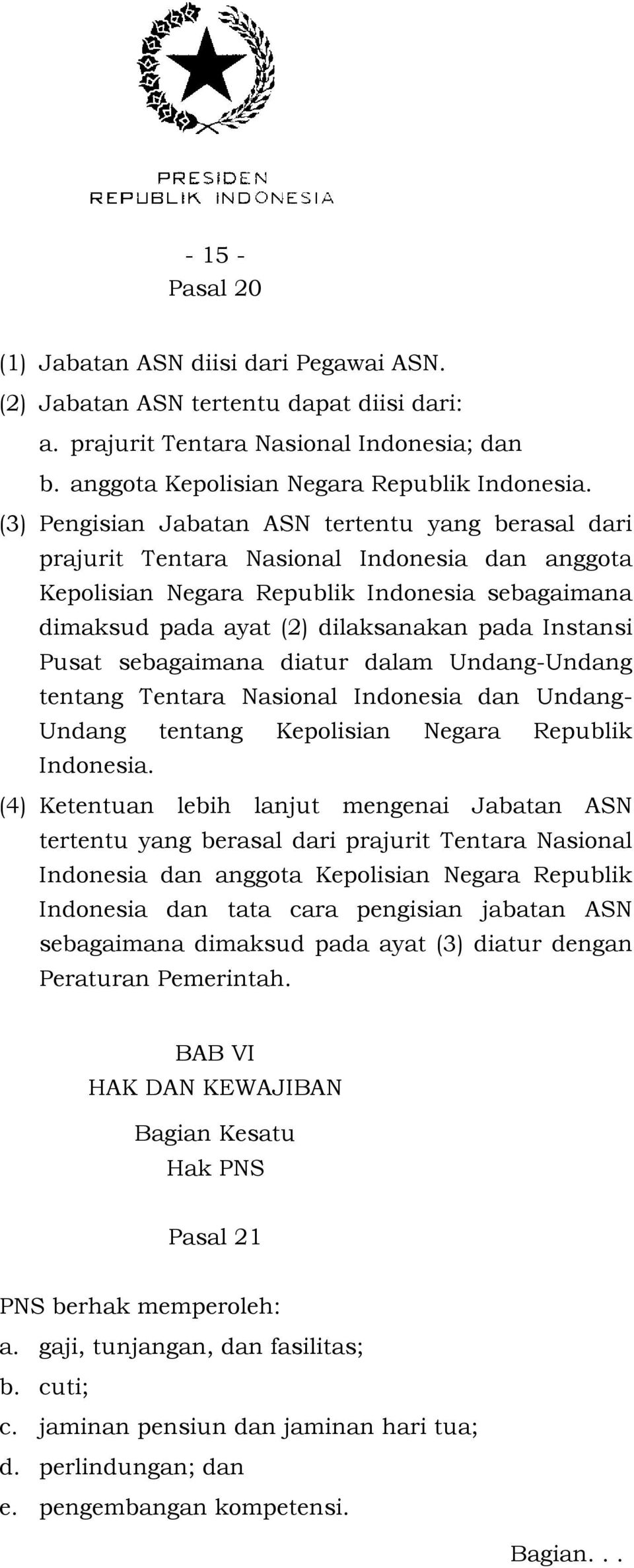 Pusat sebagaimana diatur dalam Undang-Undang tentang Tentara Nasional Indonesia dan Undang- Undang tentang Kepolisian Negara Republik Indonesia.
