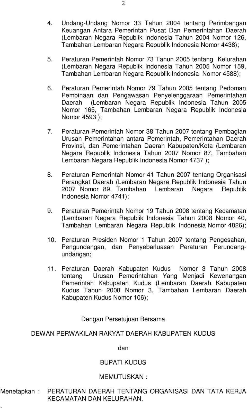 Peraturan Pemerintah Nomor 73 Tahun 2005 tentang Kelurahan (Lembaran Negara Republik Indonesia Tahun 2005 Nomor 159, Tambahan Lembaran Negara Republik Indonesia Nomor 4588); 6.