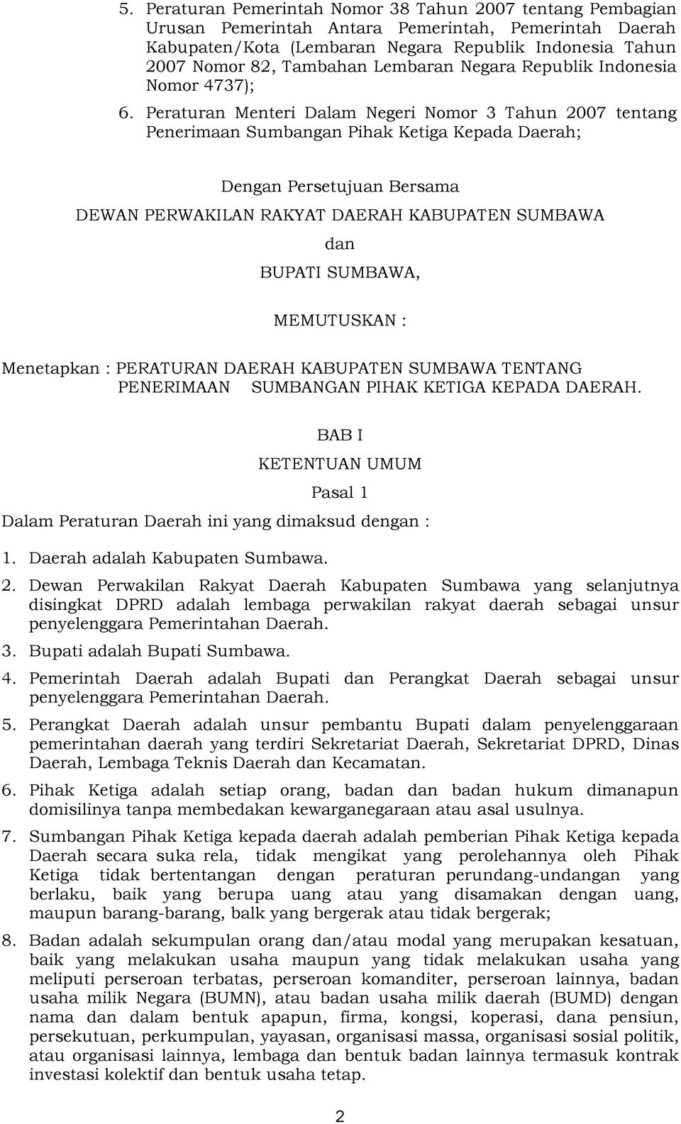 Peraturan Menteri Dalam Negeri Nomor 3 Tahun 2007 tentang Penerimaan Sumbangan Pihak Ketiga Kepada Daerah; Dengan Persetujuan Bersama DEWAN PERWAKILAN RAKYAT DAERAH KABUPATEN SUMBAWA dan BUPATI