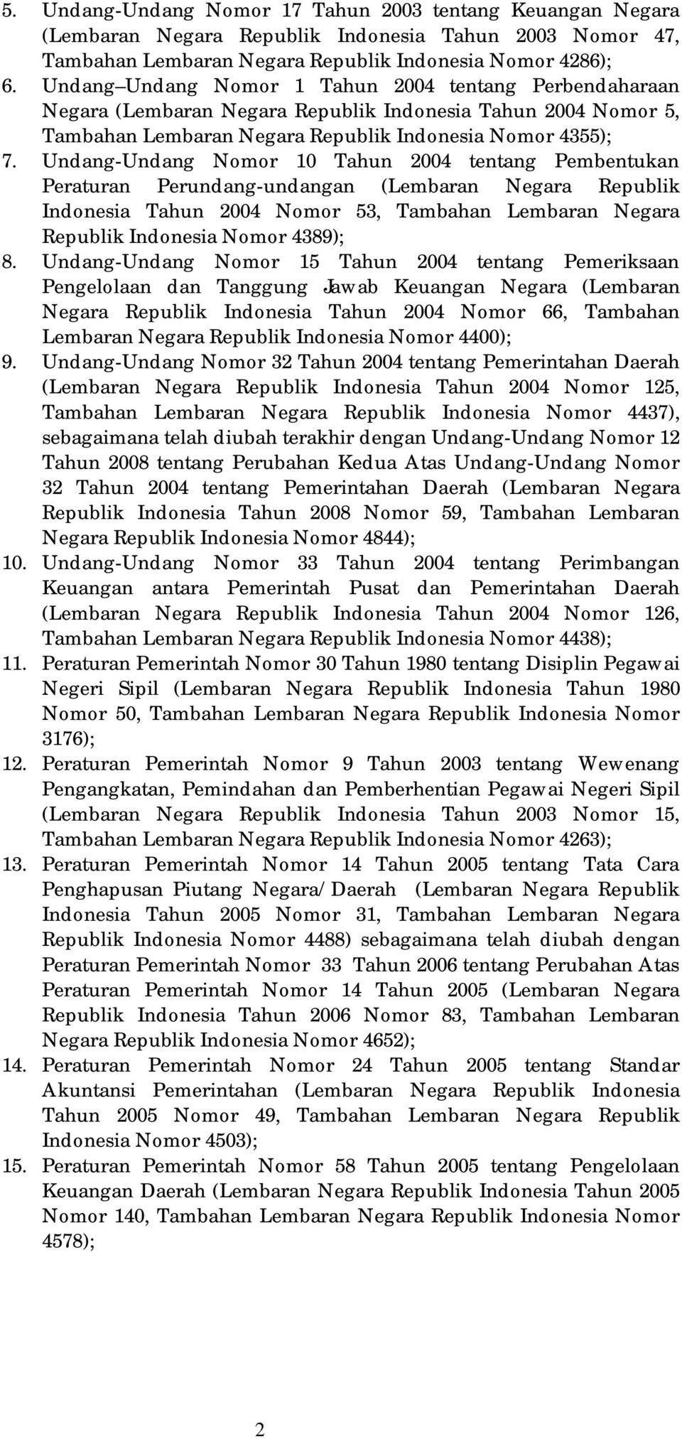 Undang-Undang Nomor 10 Tahun 2004 tentang Pembentukan Peraturan Perundang-undangan (Lembaran Negara Republik Indonesia Tahun 2004 Nomor 53, Tambahan Lembaran Negara Republik Indonesia Nomor 4389); 8.