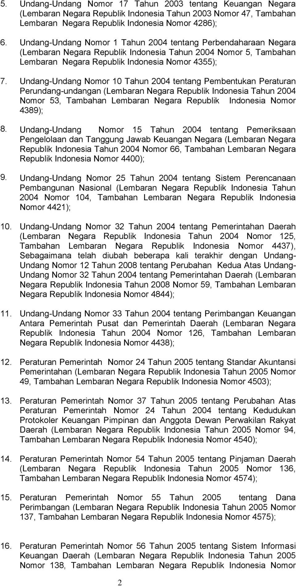 2004 tentang Perbendaharaan Negara (Lembaran Negara Republik Indonesia Tahun 2004 Nomor 5, Tambahan Lembaran Negara Republik Indonesia Nomor 4355); Undang-Undang Nomor 10 Tahun 2004 tentang