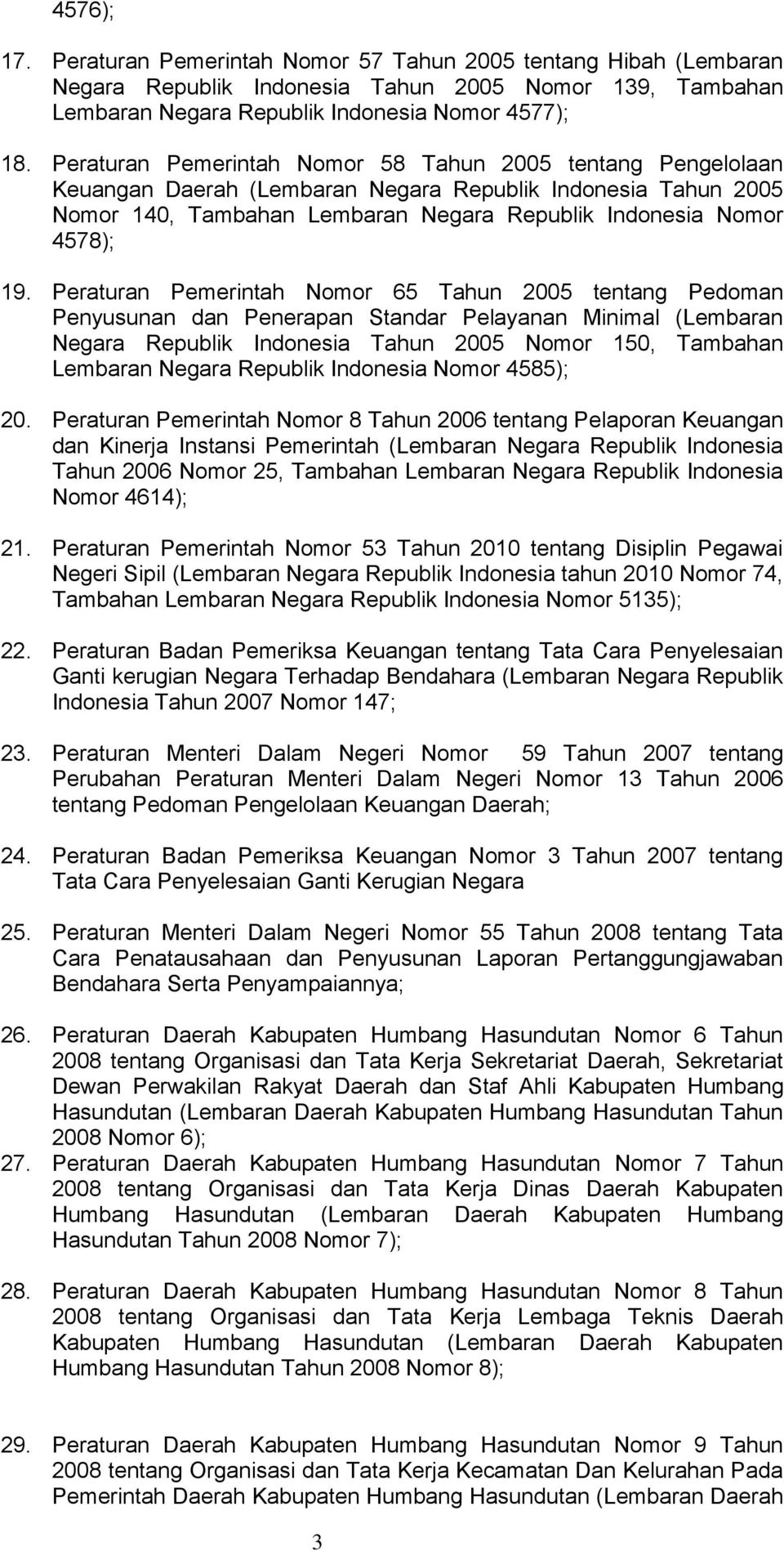 Tahun 2005 tentang Pengelolaan Keuangan Daerah (Lembaran Negara Republik Indonesia Tahun 2005 Nomor 140, Tambahan Lembaran Negara Republik Indonesia Nomor 4578); Peraturan Pemerintah Nomor 65 Tahun
