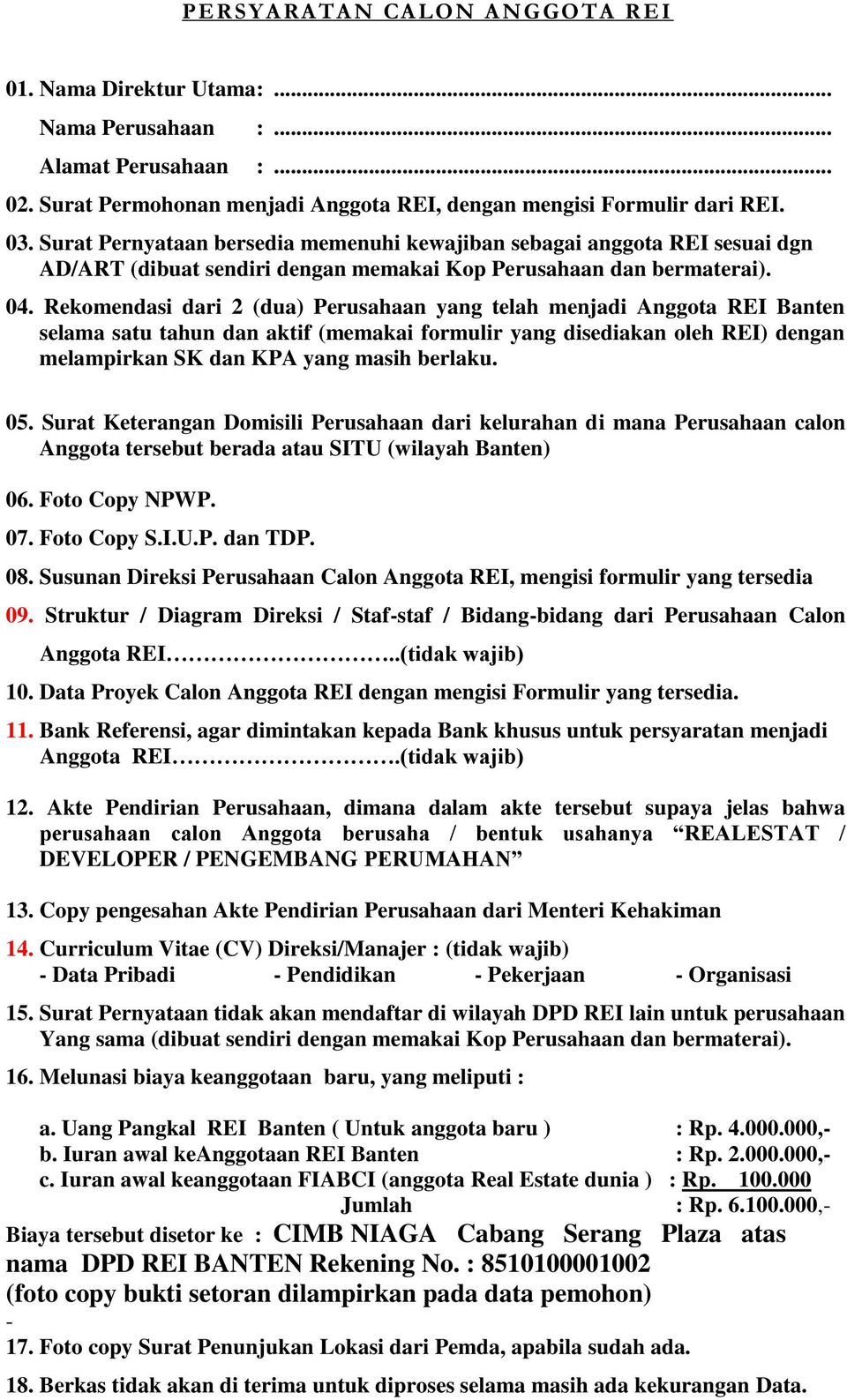 Rekomendasi dari 2 (dua) Perusahaan yang telah menjadi Anggota REI Banten selama satu tahun dan aktif (memakai formulir yang disediakan oleh REI) dengan melampirkan SK dan KPA yang masih berlaku. 05.