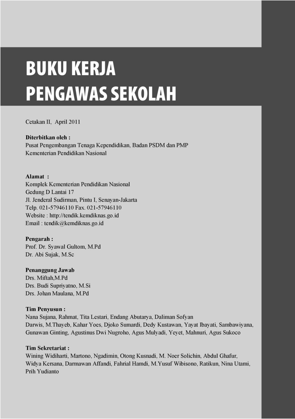 Dr. Syawal Gultom, M.Pd Dr. Abi Sujak, M.Sc Penanggung Jawab Drs. Miftah,M.Pd Drs. Budi Supriyatno, M.Si Drs. Johan Maulana, M.