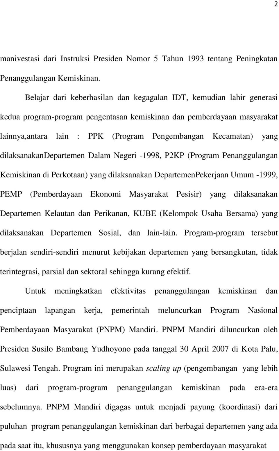 Kecamatan) yang dilaksanakandepartemen Dalam Negeri -1998, P2KP (Program Penanggulangan Kemiskinan di Perkotaan) yang dilaksanakan DepartemenPekerjaan Umum -1999, PEMP ( Pemberdayaan Ekonomi