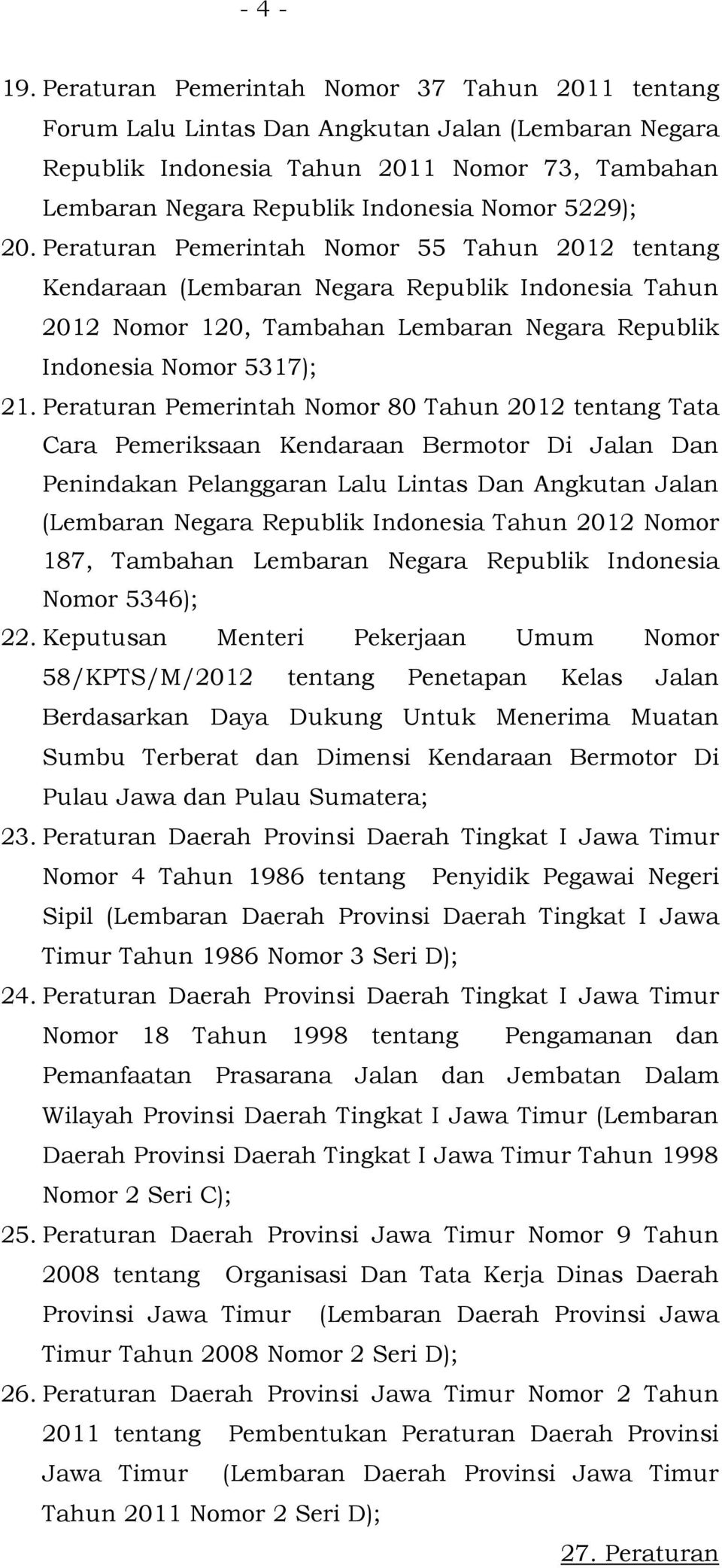 20. Peraturan Pemerintah Nomor 55 Tahun 2012 tentang Kendaraan (Lembaran Negara Republik Indonesia Tahun 2012 Nomor 120, Tambahan Lembaran Negara Republik Indonesia Nomor 5317); 21.