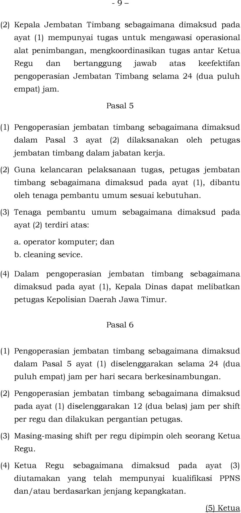 Pasal 5 (1) Pengoperasian jembatan timbang sebagaimana dimaksud dalam Pasal 3 ayat (2) dilaksanakan oleh petugas jembatan timbang dalam jabatan kerja.