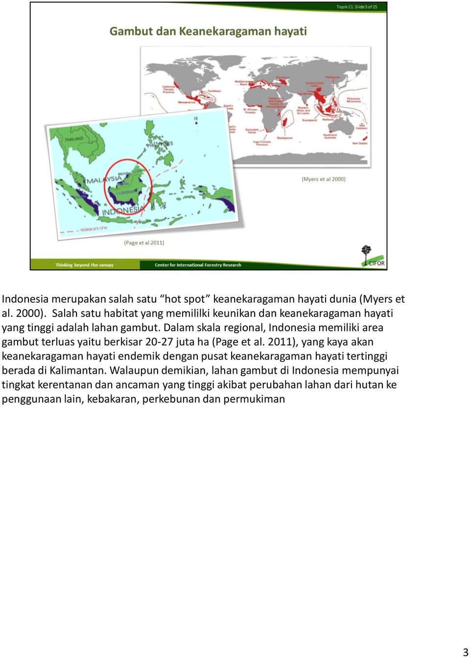 Dalam skala regional, Indonesia memiliki area gambut terluas yaitu berkisar 20-27 juta ha (Page et al.
