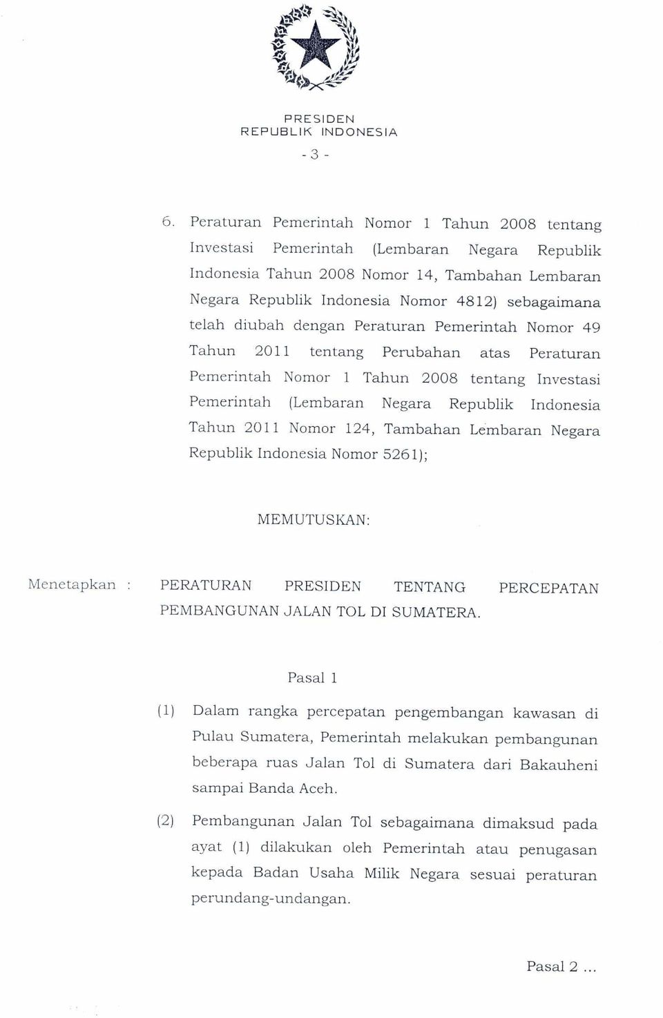 Nomor 124, Tambahan Lembaran Negara Republik Indonesia Nomor 5261); MEMUTUSKAN: Menetapkan : PERATURAN PRESIDEN TENTANG PERCEPATAN PEMBANGUNAN JALAN TOL DI SUMATERA.
