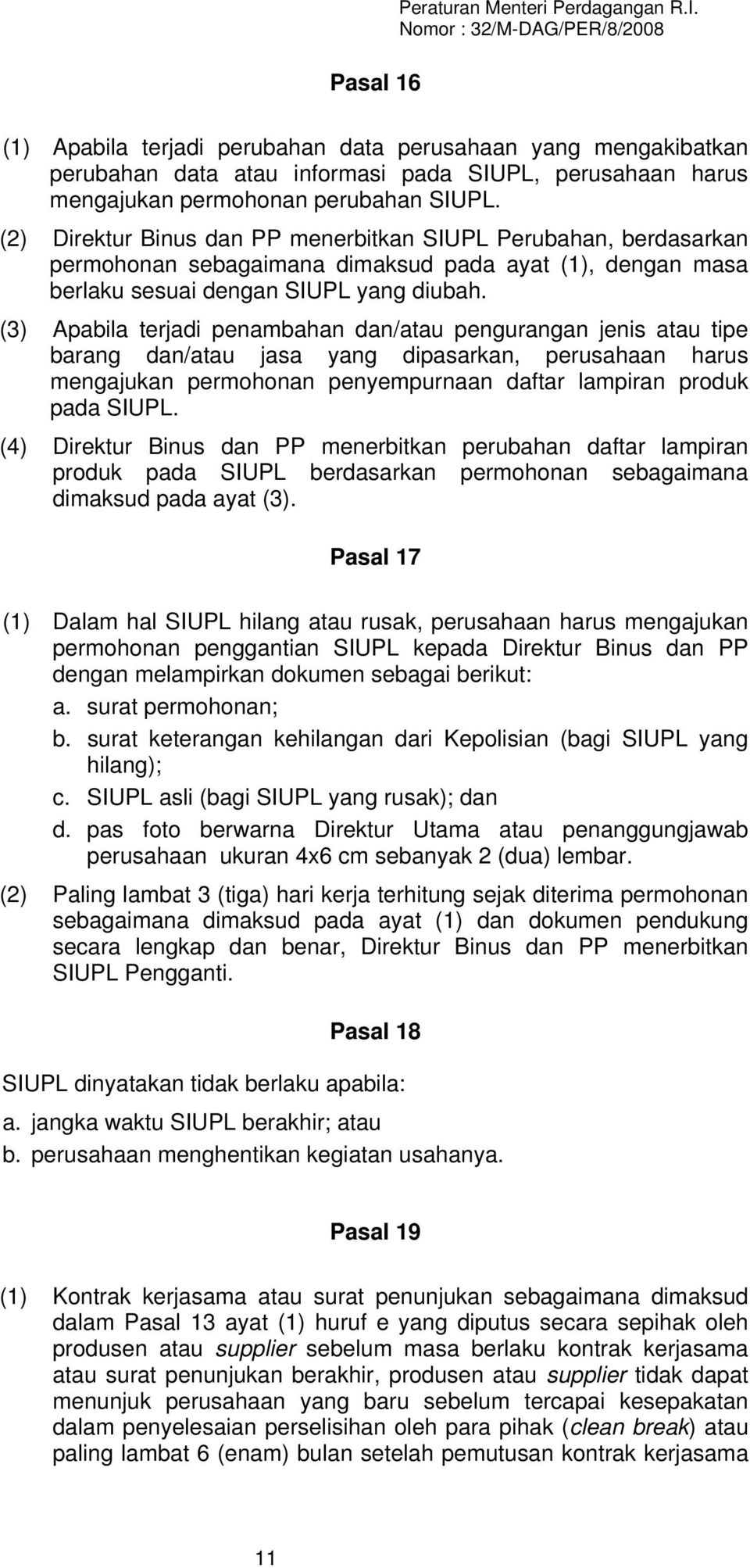 (2) Direktur Binus dan PP menerbitkan SIUPL Perubahan, berdasarkan permohonan sebagaimana dimaksud pada ayat (1), dengan masa berlaku sesuai dengan SIUPL yang diubah.