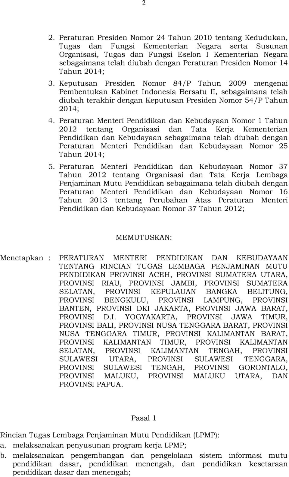 Keputusan Presiden Nomor 84/P Tahun 2009 mengenai Pembentukan Kabinet Indonesia Bersatu II, sebagaimana telah diubah terakhir dengan Keputusan Presiden Nomor 54/P Tahun 2014; 4.