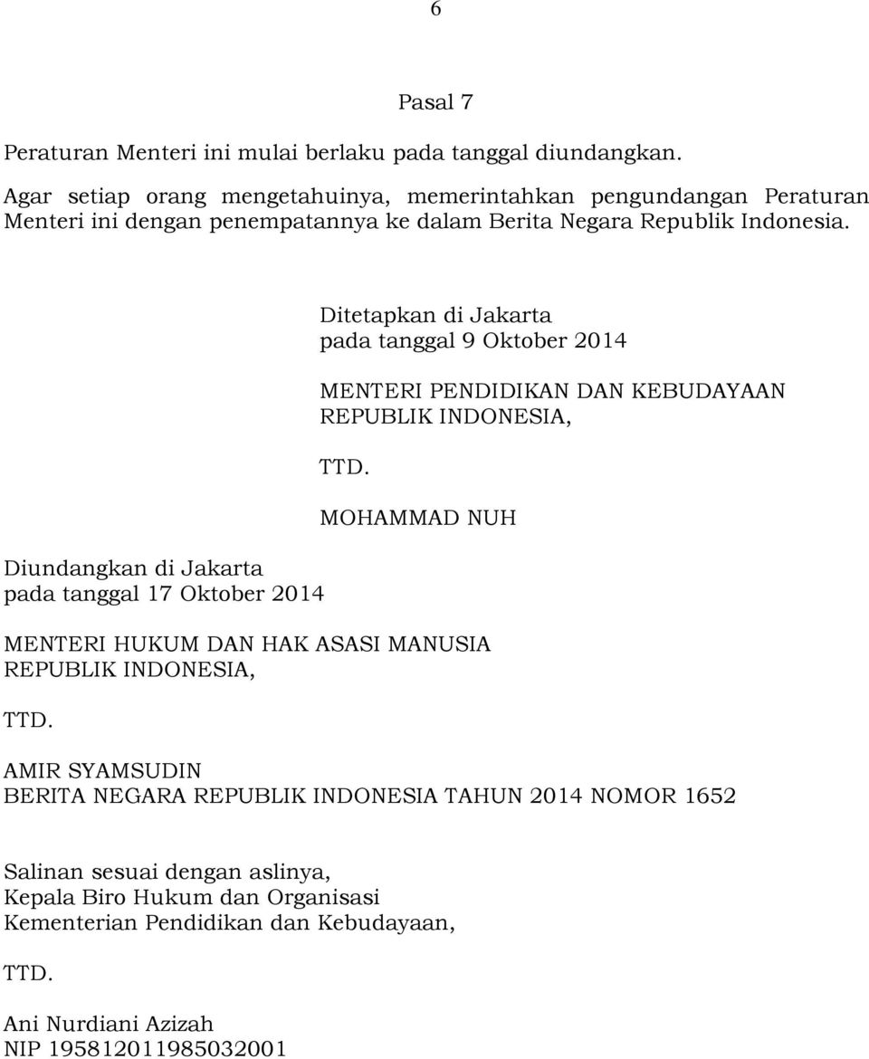 Diundangkan di Jakarta pada tanggal 17 Oktober 2014 Ditetapkan di Jakarta pada tanggal 9 Oktober 2014 MENTERI PENDIDIKAN DAN KEBUDAYAAN REPUBLIK INDONESIA, TTD.