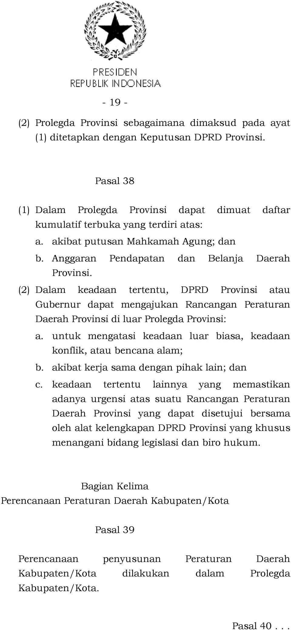 (2) Dalam keadaan tertentu, DPRD Provinsi atau Gubernur dapat mengajukan Rancangan Peraturan Daerah Provinsi di luar Prolegda Provinsi: a.