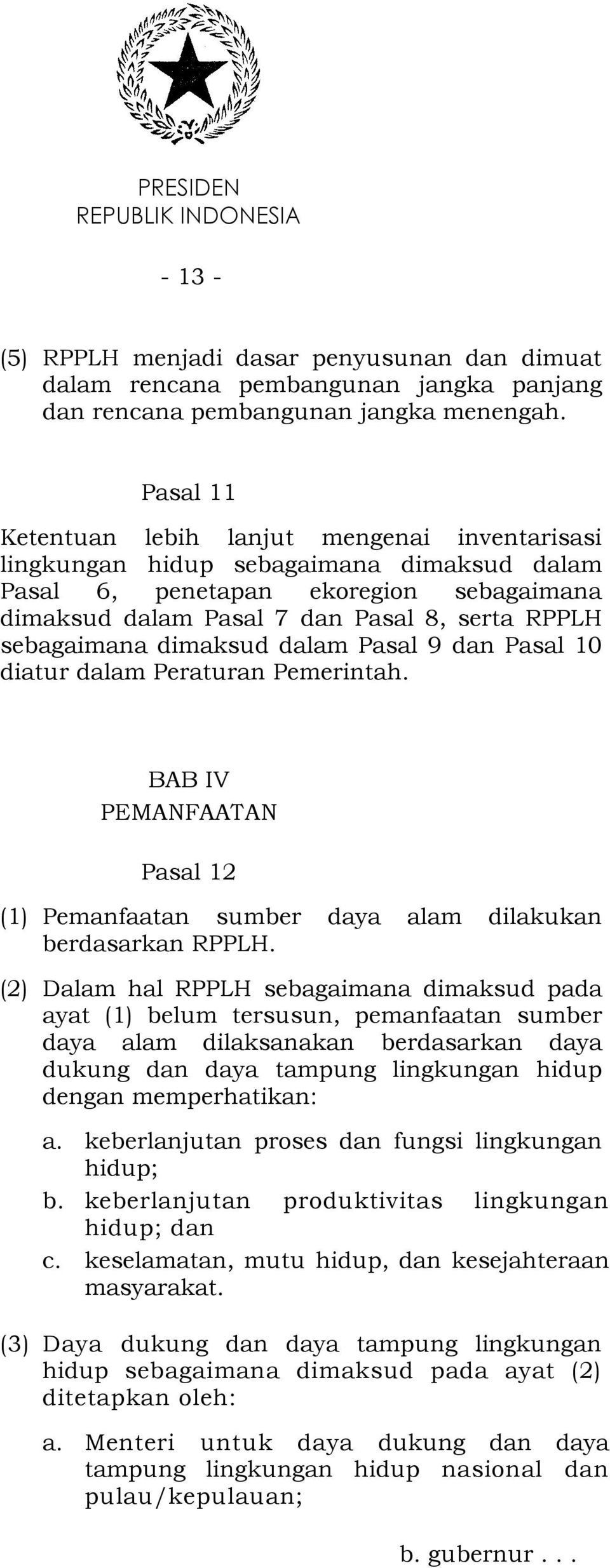 dimaksud dalam Pasal 9 dan Pasal 10 diatur dalam Peraturan Pemerintah. BAB IV PEMANFAATAN Pasal 12 (1) Pemanfaatan sumber daya alam dilakukan berdasarkan RPPLH.