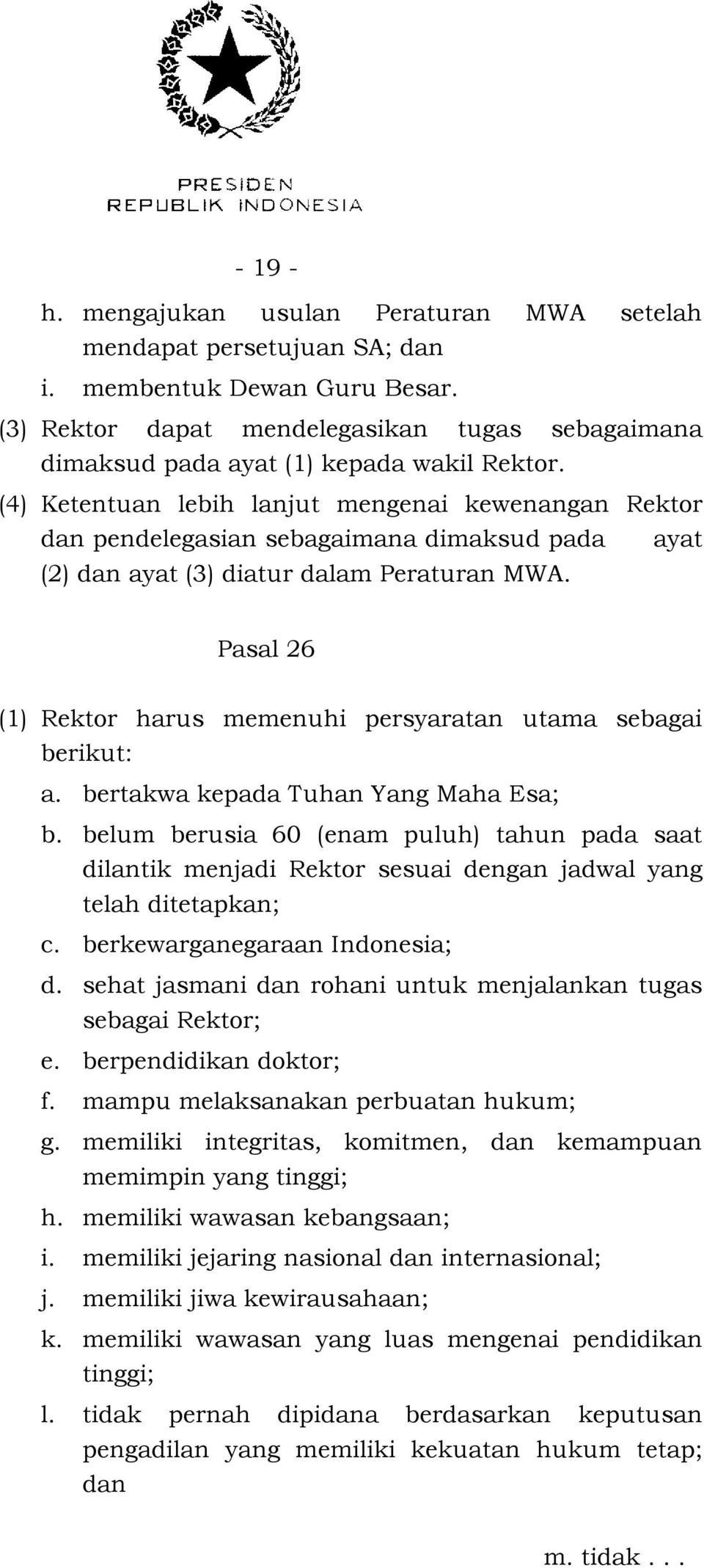 (4) Ketentuan lebih lanjut mengenai kewenangan Rektor dan pendelegasian sebagaimana dimaksud pada ayat (2) dan ayat (3) diatur dalam Peraturan MWA.