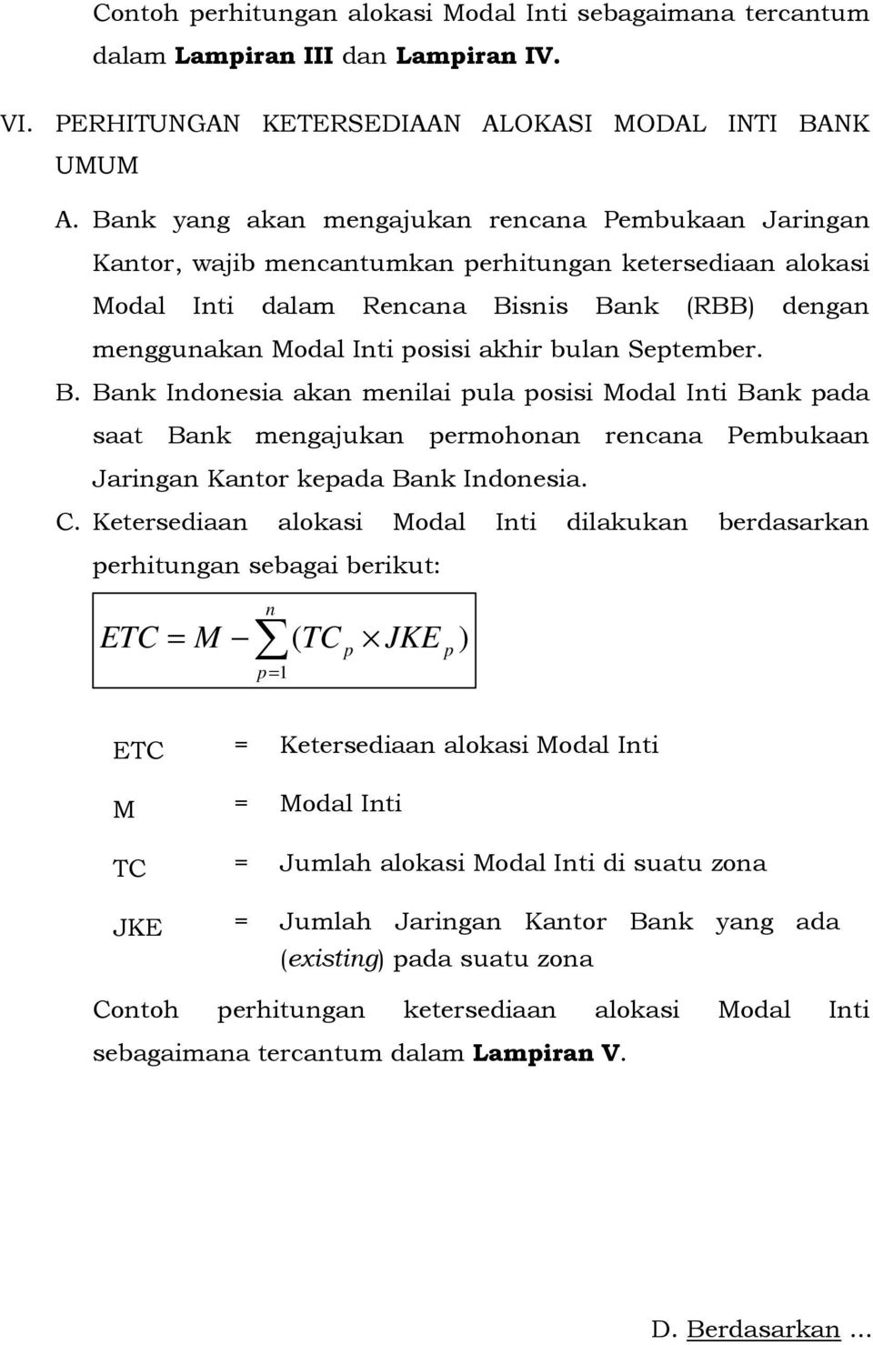 bulan September. B. Bank Indonesia akan menilai pula posisi Modal Inti Bank pada saat Bank mengajukan permohonan rencana Pembukaan Jaringan Kantor kepada Bank Indonesia. C.