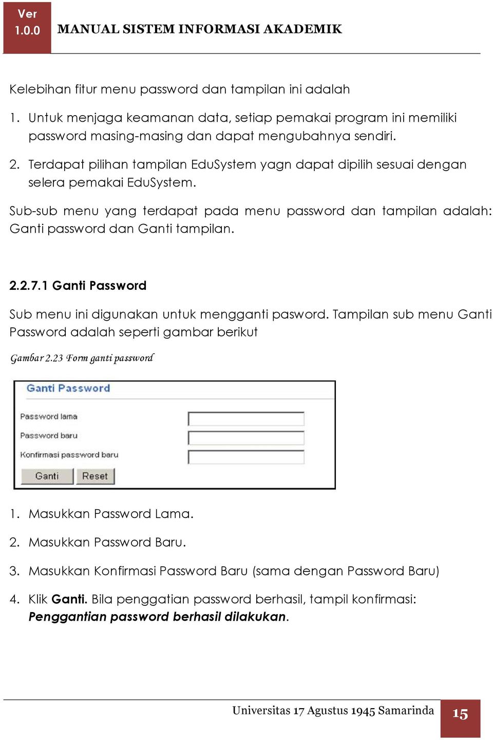 2.7.1 Ganti Password Sub menu ini digunakan untuk mengganti pasword. Tampilan sub menu Ganti Password adalah seperti gambar berikut Gambar 2.23 Form ganti password 1. Masukkan Password Lama. 2. Masukkan Password Baru.