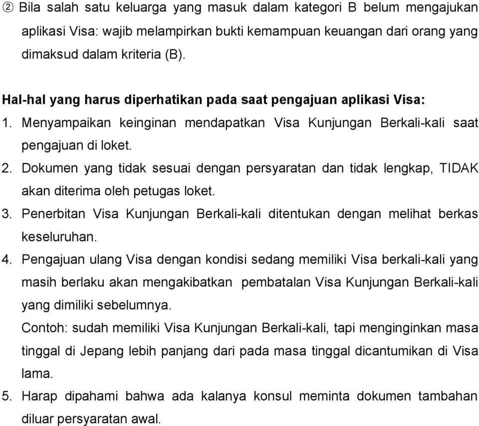 Dokumen yang tidak sesuai dengan persyaratan dan tidak lengkap, TIDAK akan diterima oleh petugas loket. 3. Penerbitan Visa Kunjungan Berkali-kali ditentukan dengan melihat berkas keseluruhan. 4.